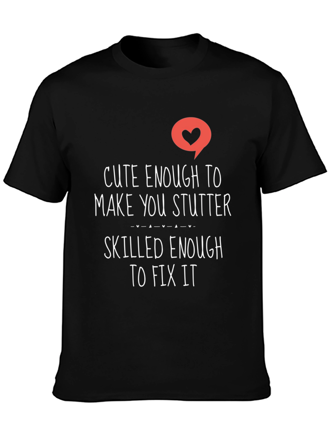 Cute Enough To Make You Stutter Black Tee