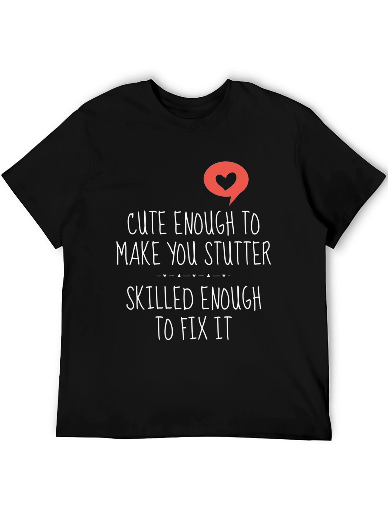 Cute Enough To Make You Stutter Black Tee