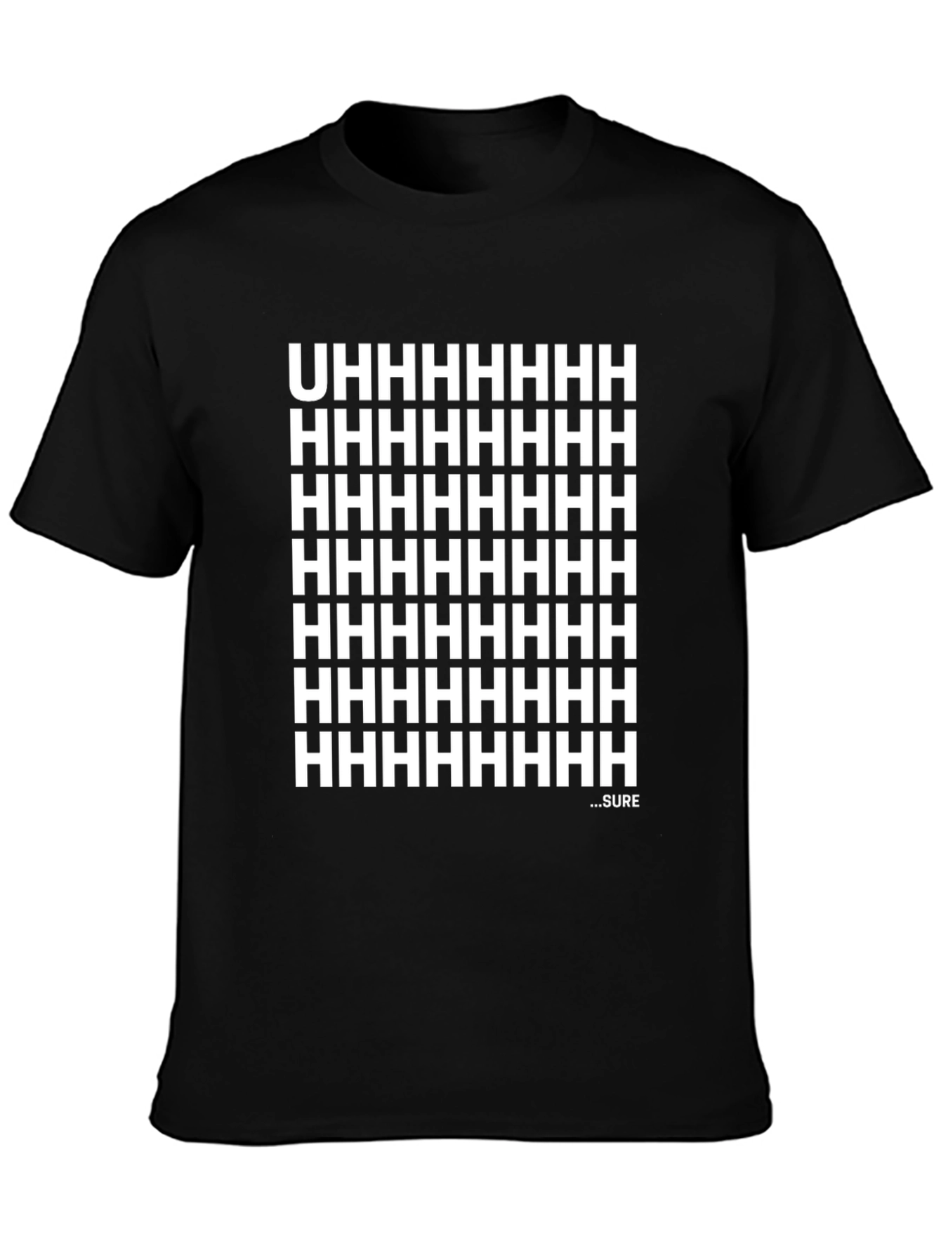 Uhhhhhhh...Sure T-Shirt - Sarcastic Funny Tee