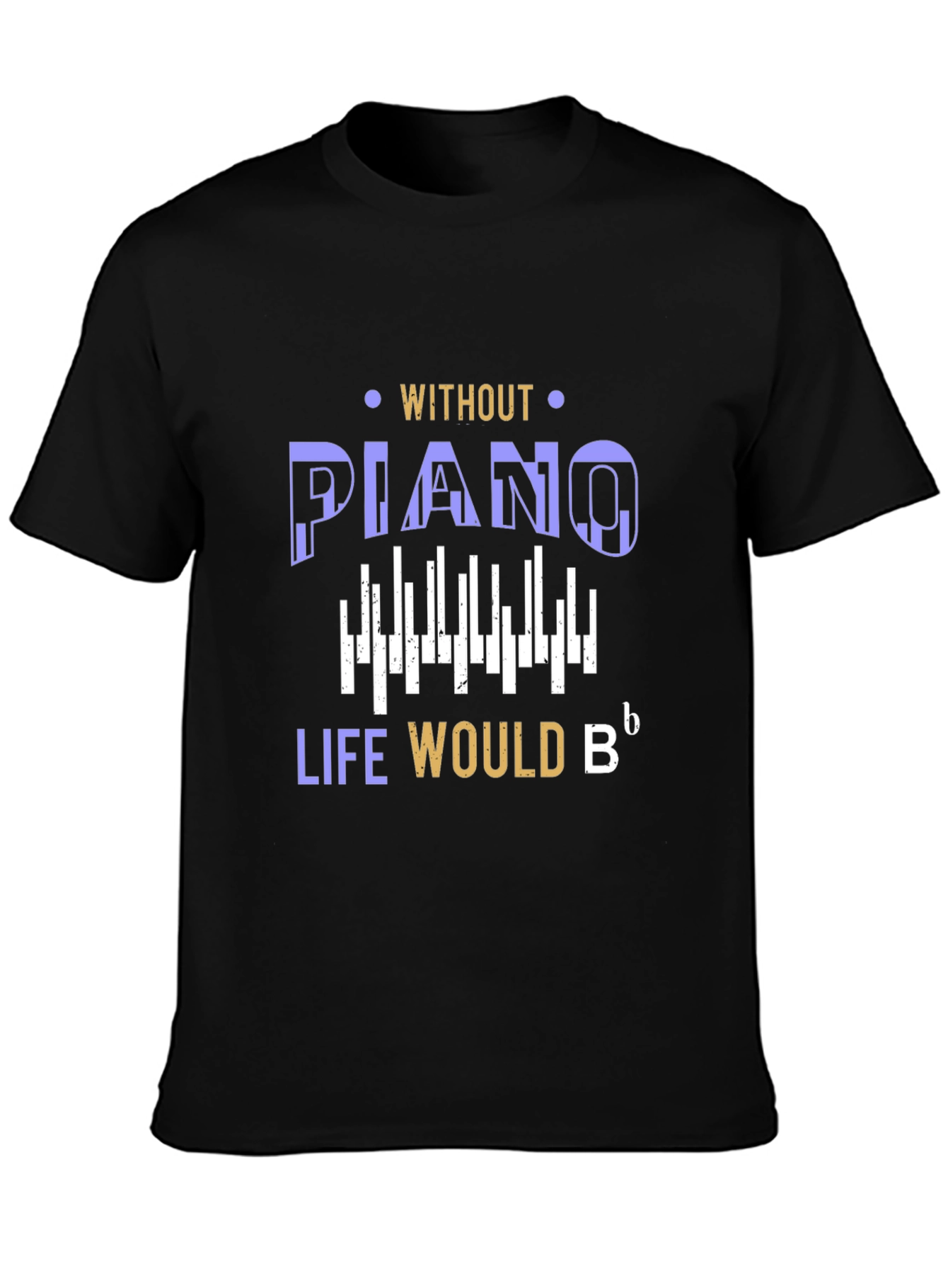 Piano Lover T-Shirt: Life Would Be Flat