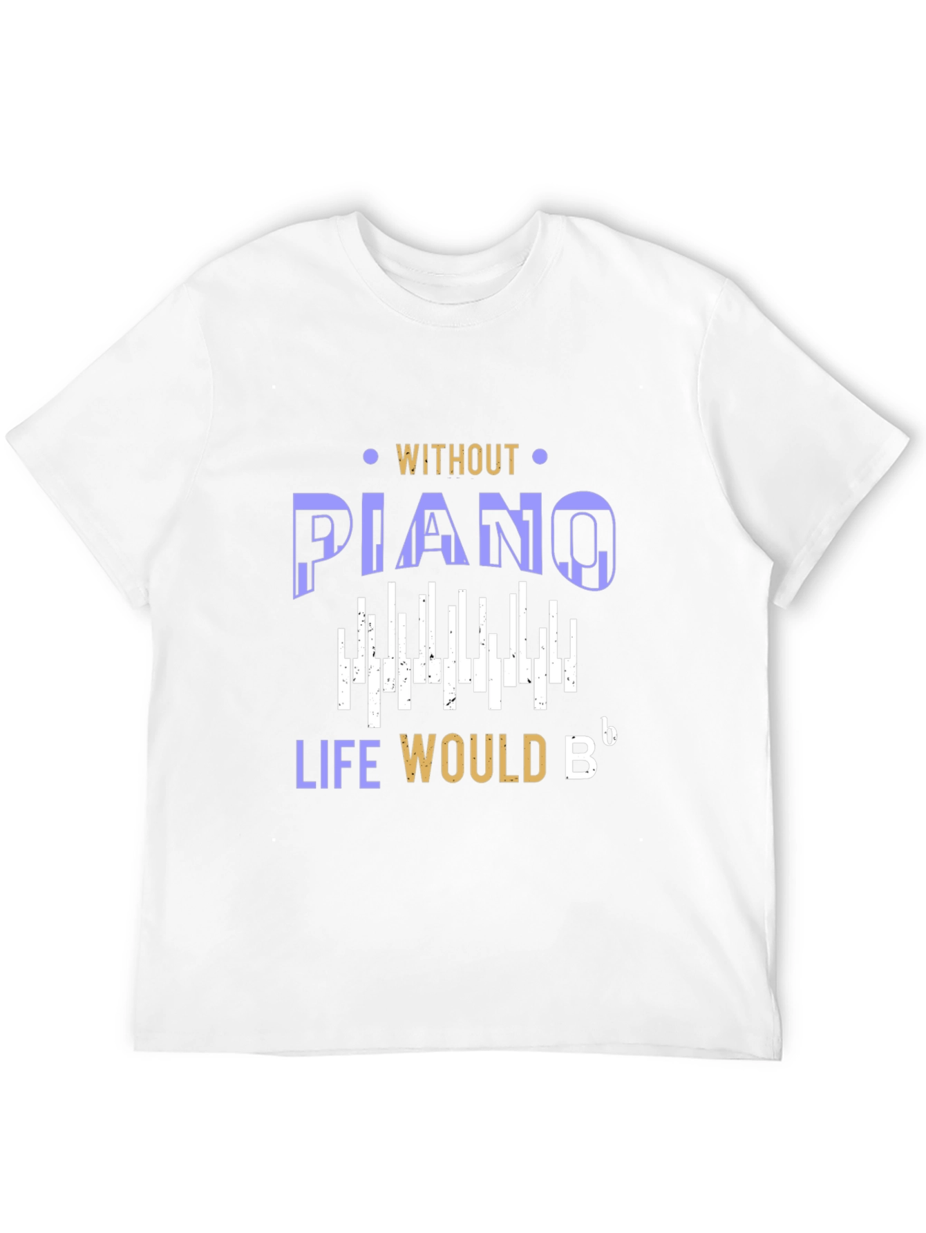 Piano Lover T-Shirt: Life Would Be Flat