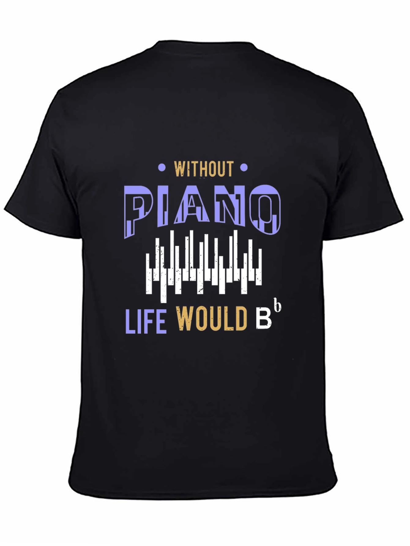 Piano Lover T-Shirt: Life Would Be Flat