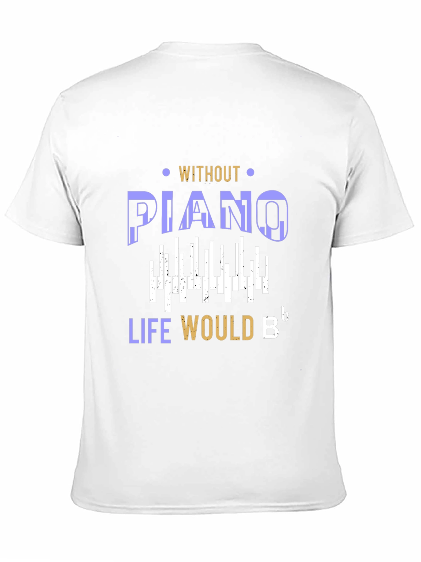 Piano Lover T-Shirt: Life Would Be Flat