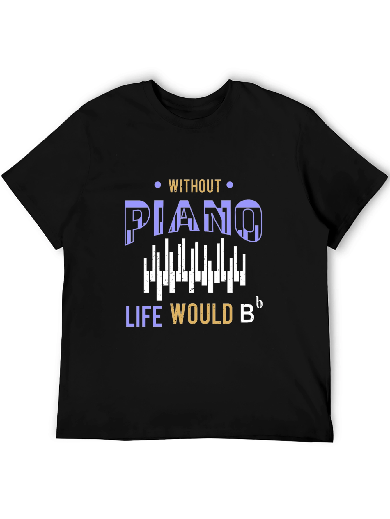 Piano Lover T-Shirt: Life Would Be Flat
