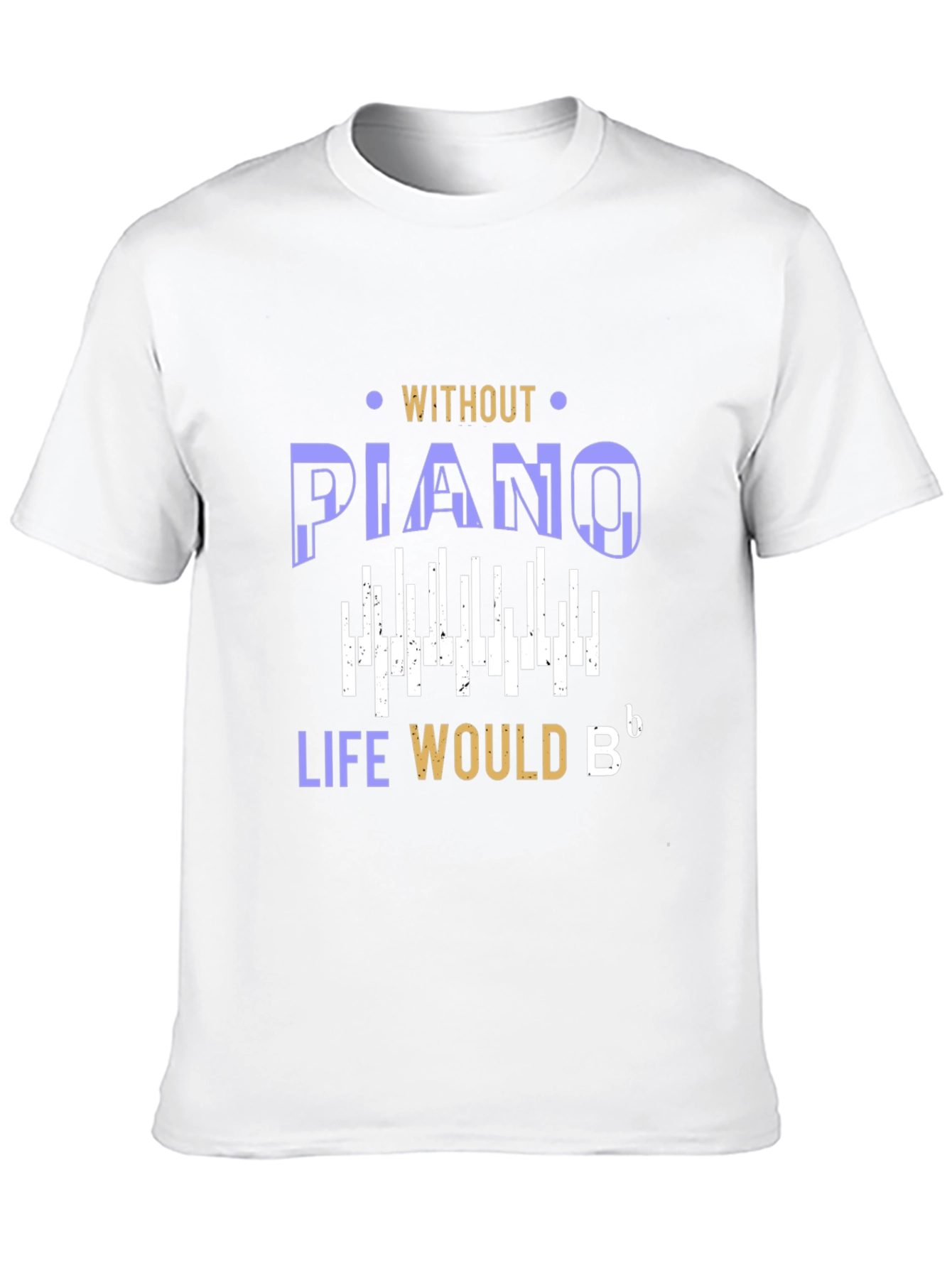 Piano Lover T-Shirt: Life Would Be Flat