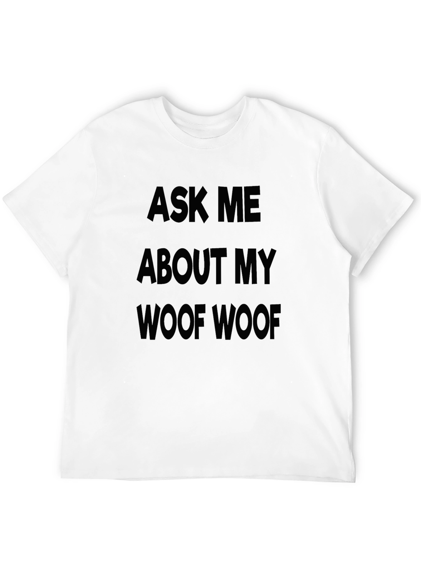Ask Me About My Woof Woof T-Shirt