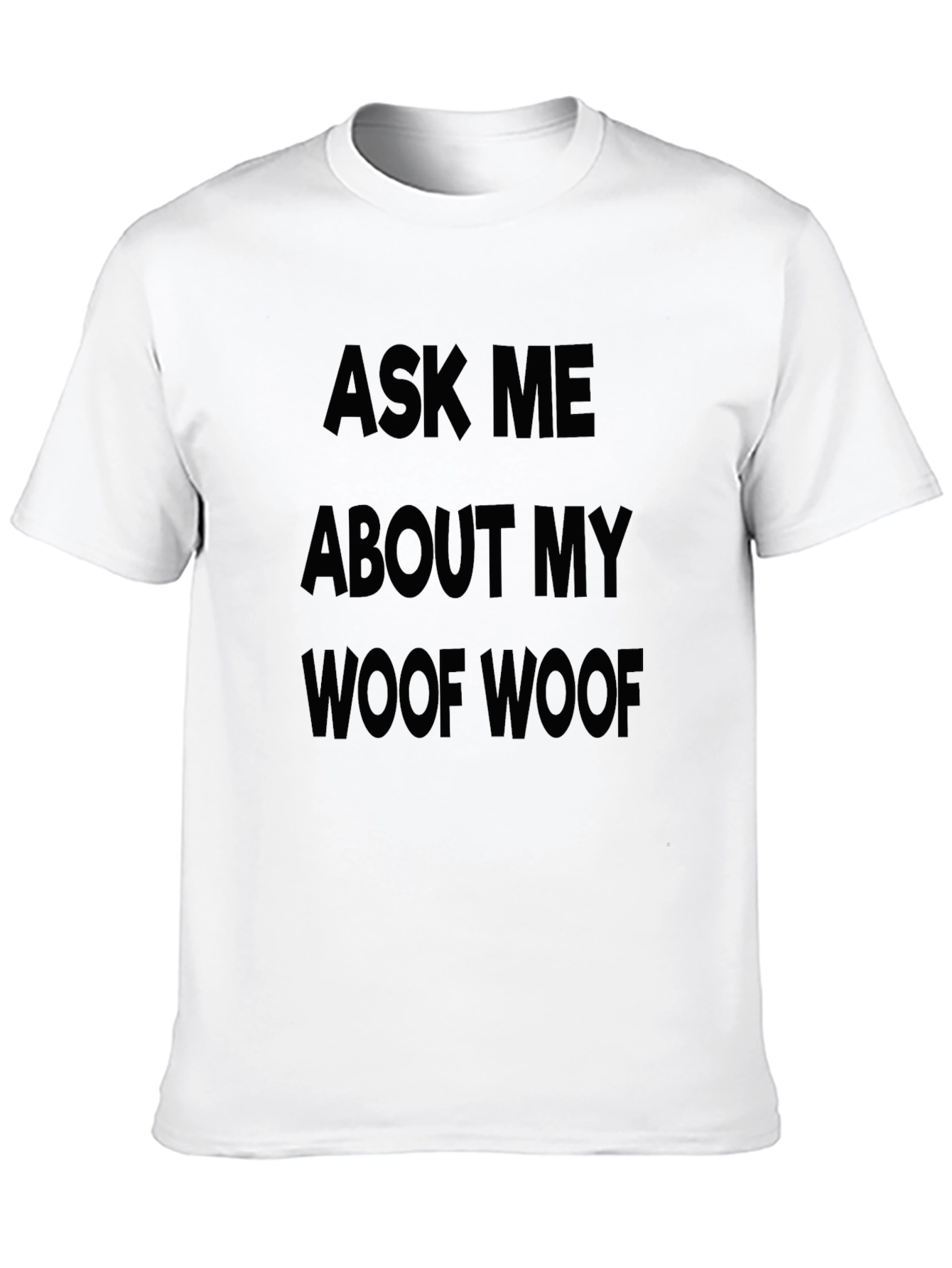 Ask Me About My Woof Woof T-Shirt
