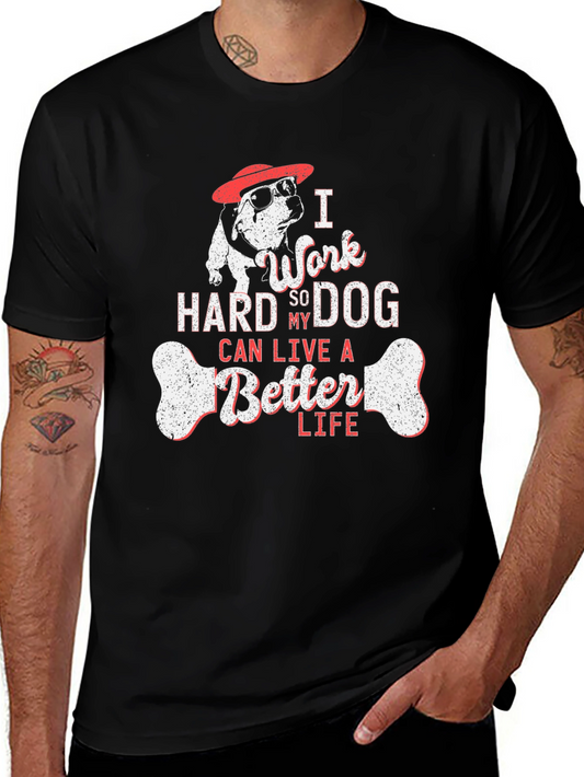 I Work Hard So My Dog Can Live A Better Life T-Shirt