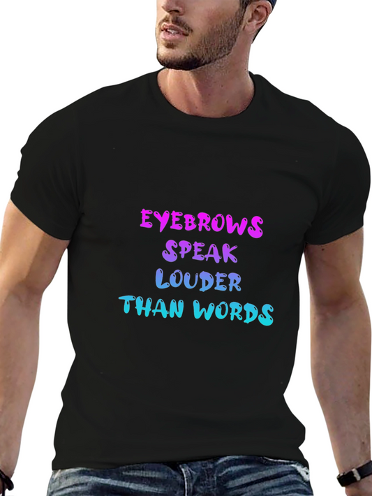 Eyebrows Speak Louder Than Words T-Shirt