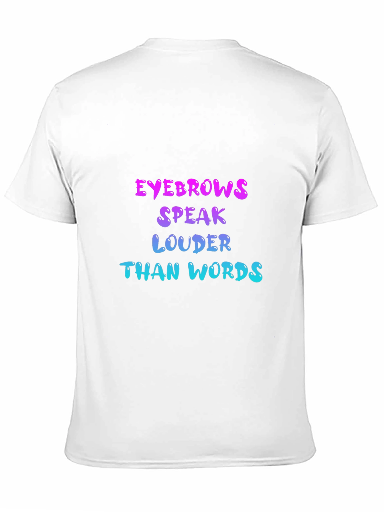 Eyebrows Speak Louder Than Words T-Shirt