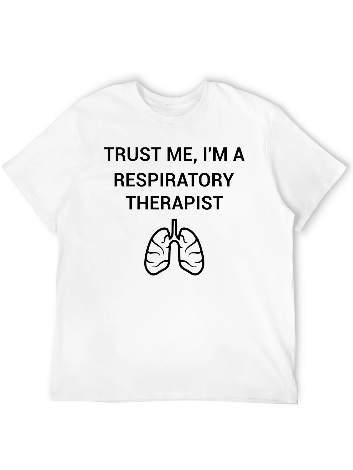 Trust Me Im a Respiratory Therapist T-Shirt