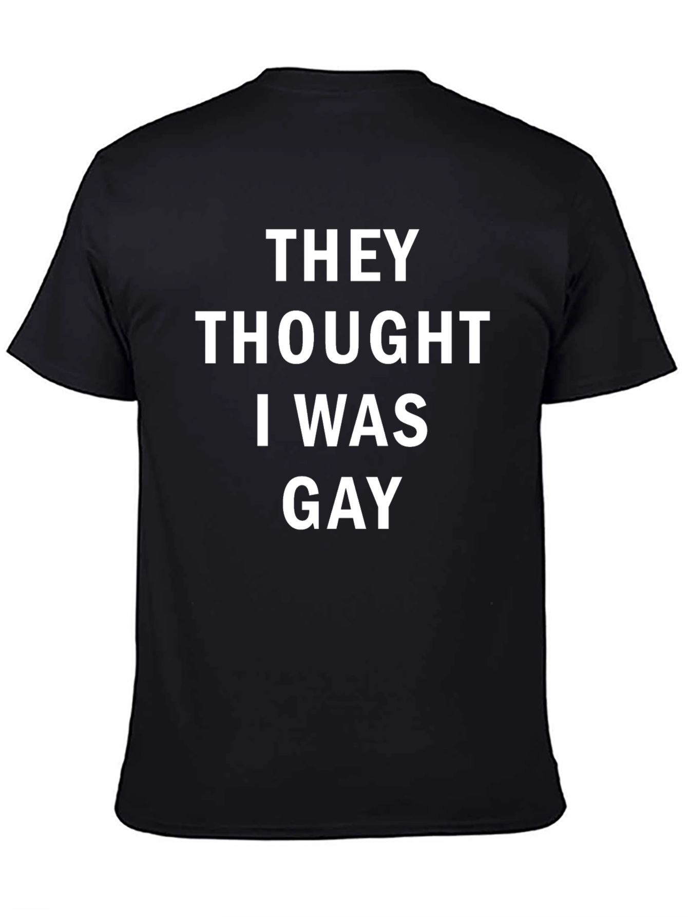 Funny They Thought I Was Gay T-Shirt