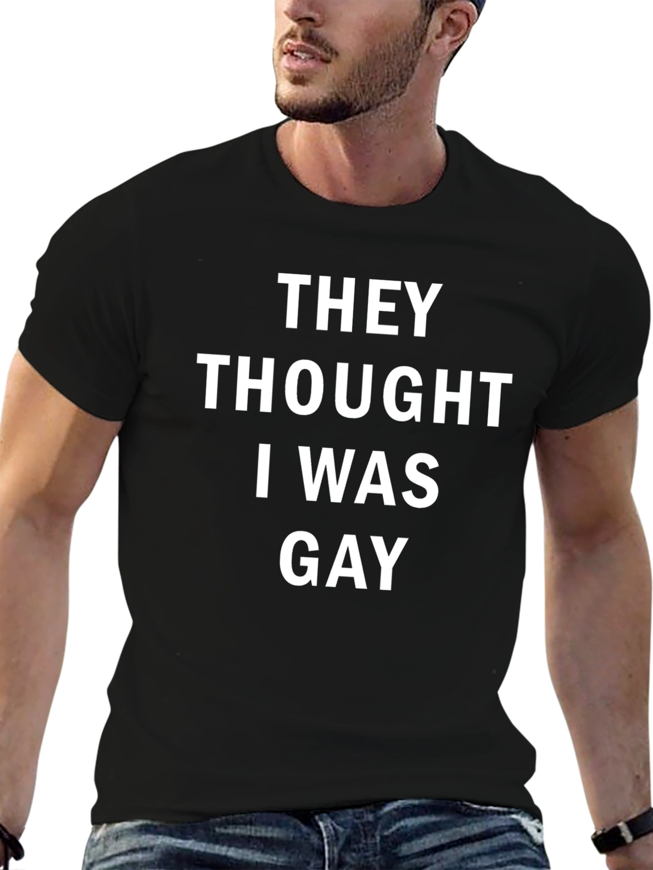 Funny They Thought I Was Gay T-Shirt