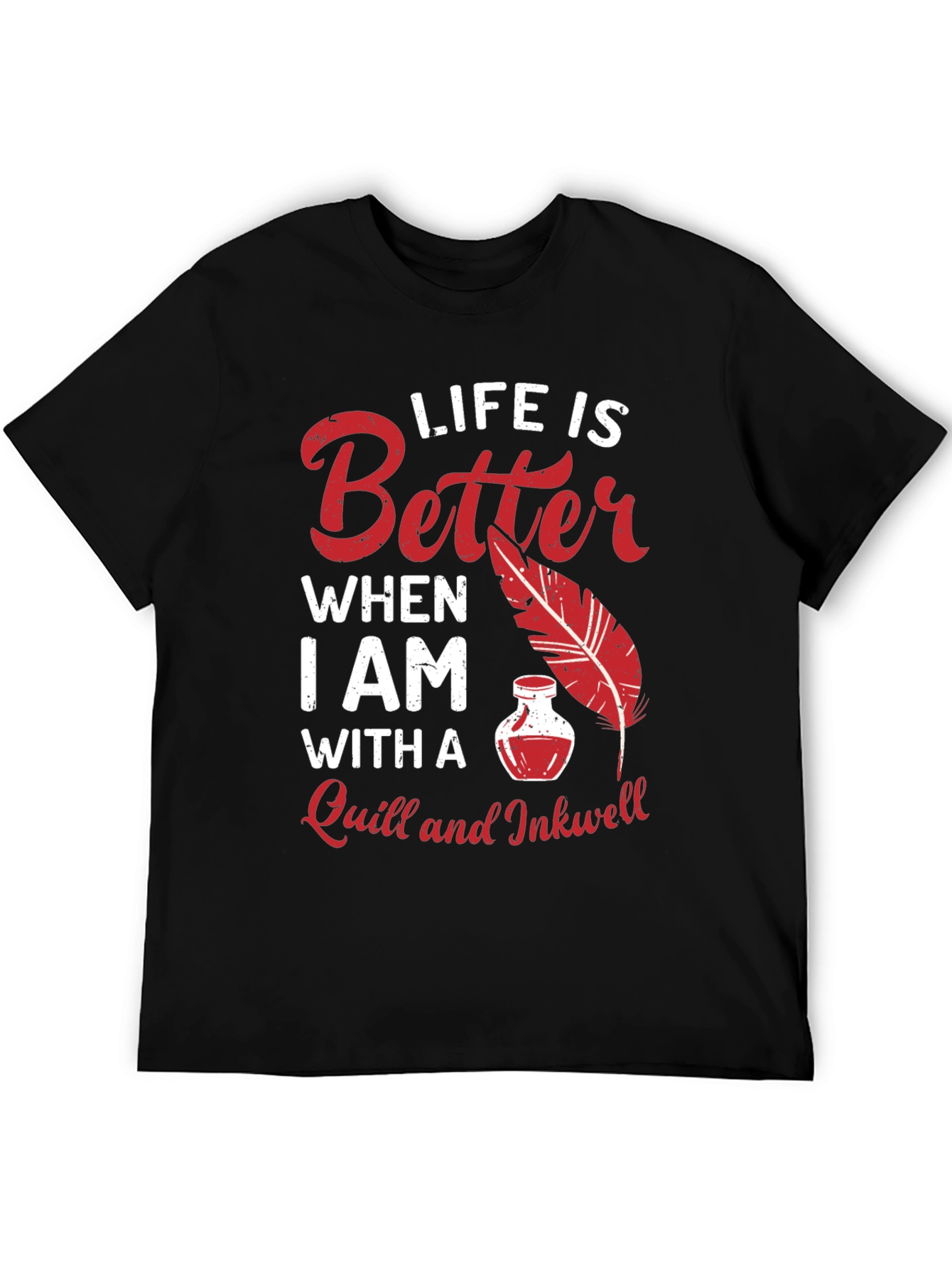 Life is Better With a Quill and Inkwell T-Shirt