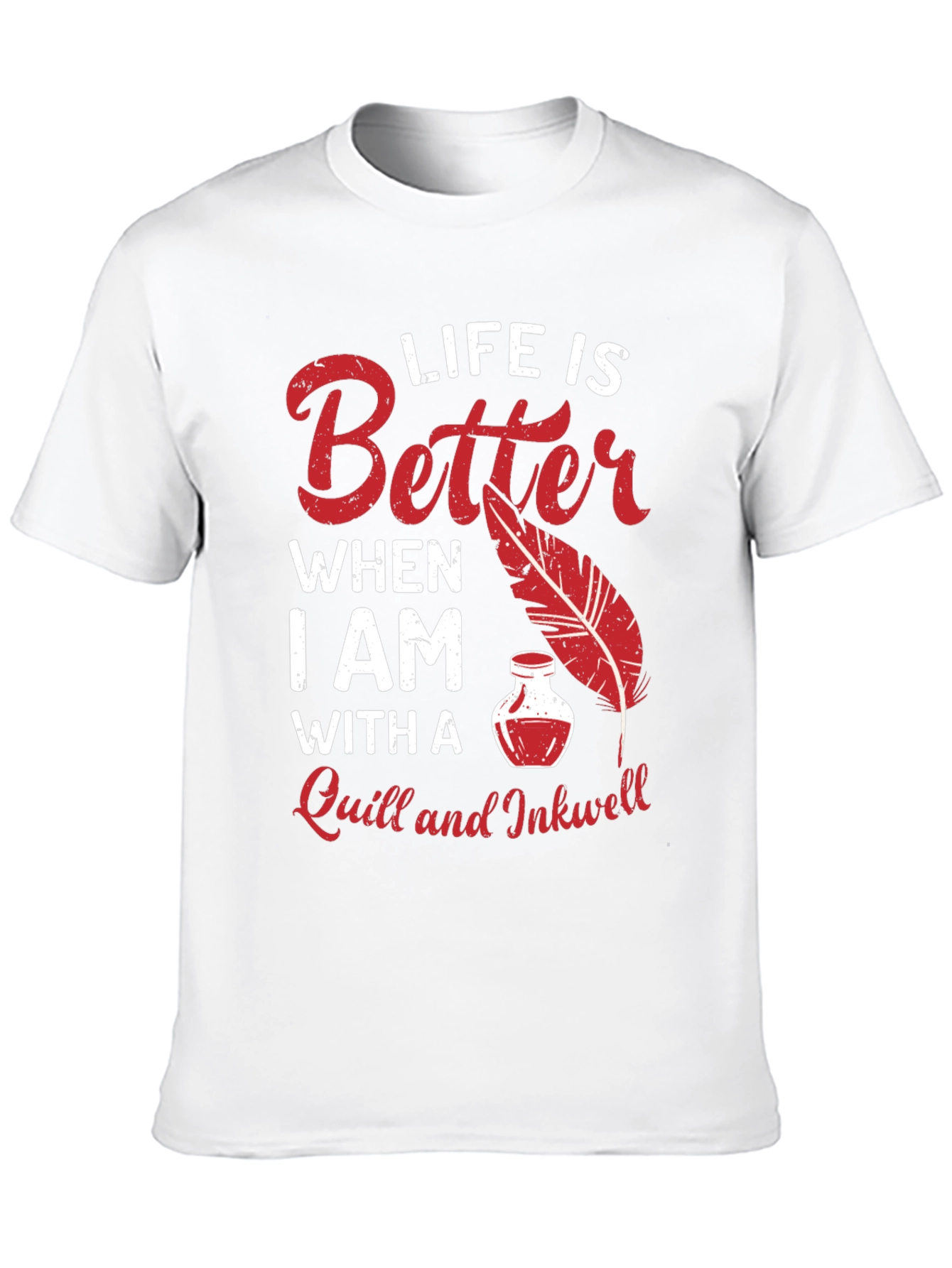 Life is Better With a Quill and Inkwell T-Shirt