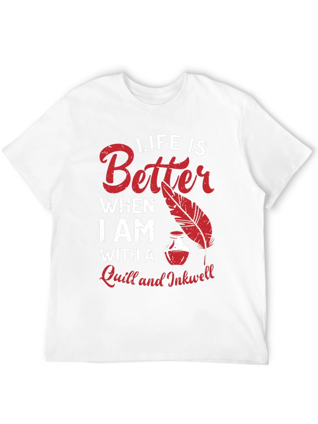 Life is Better With a Quill and Inkwell T-Shirt