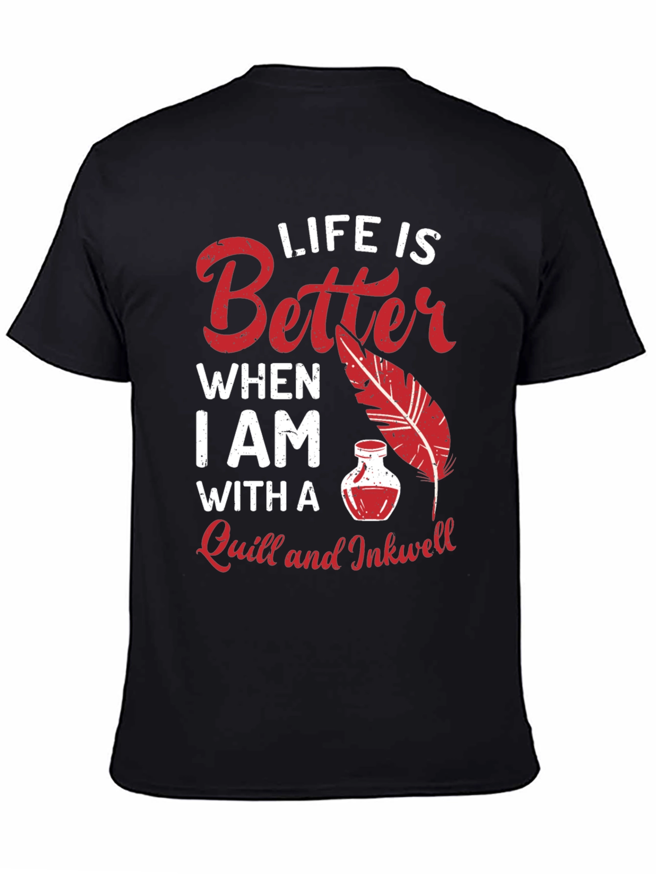 Life is Better With a Quill and Inkwell T-Shirt