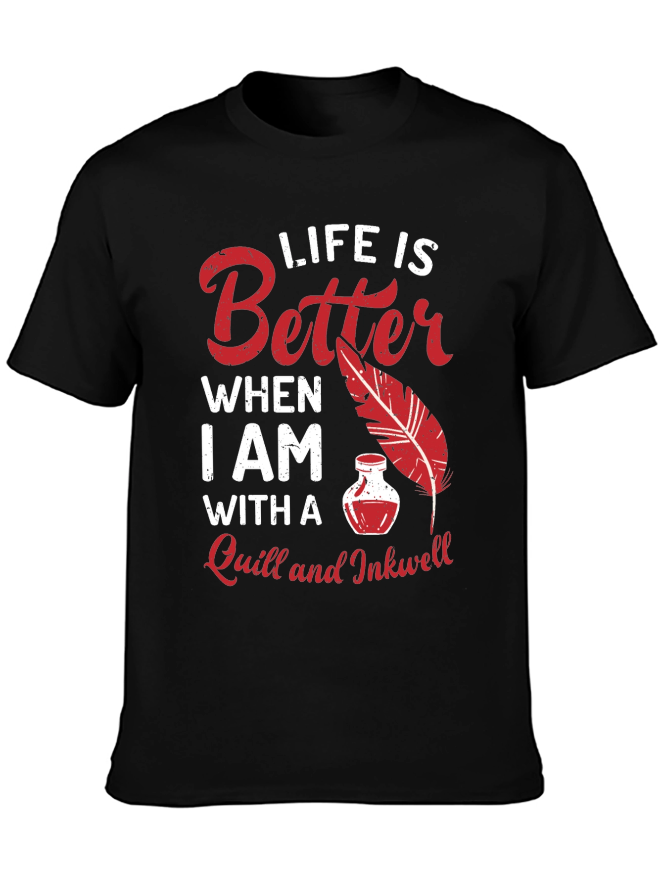 Life is Better With a Quill and Inkwell T-Shirt