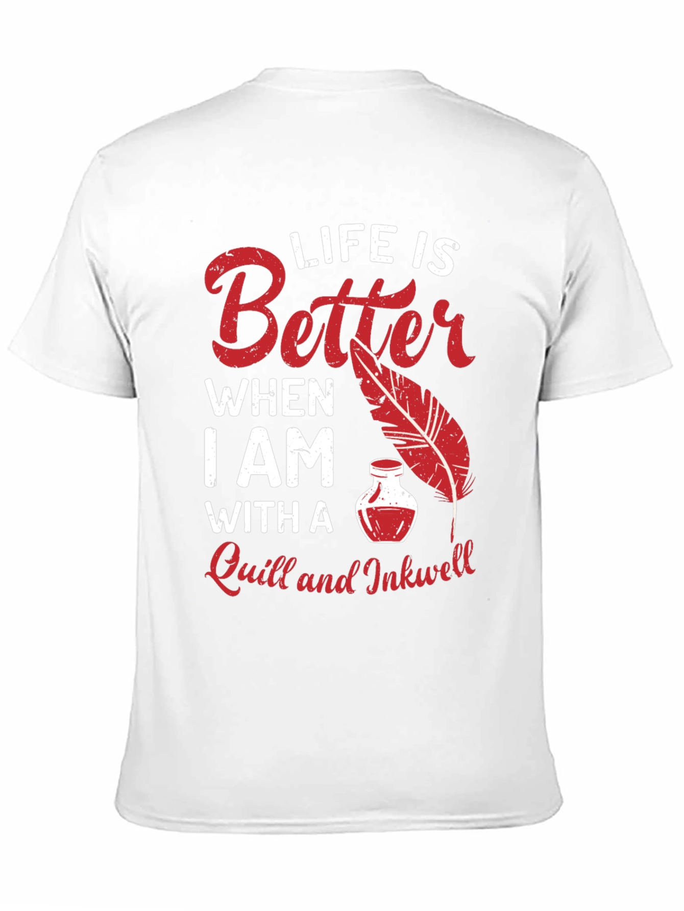 Life is Better With a Quill and Inkwell T-Shirt
