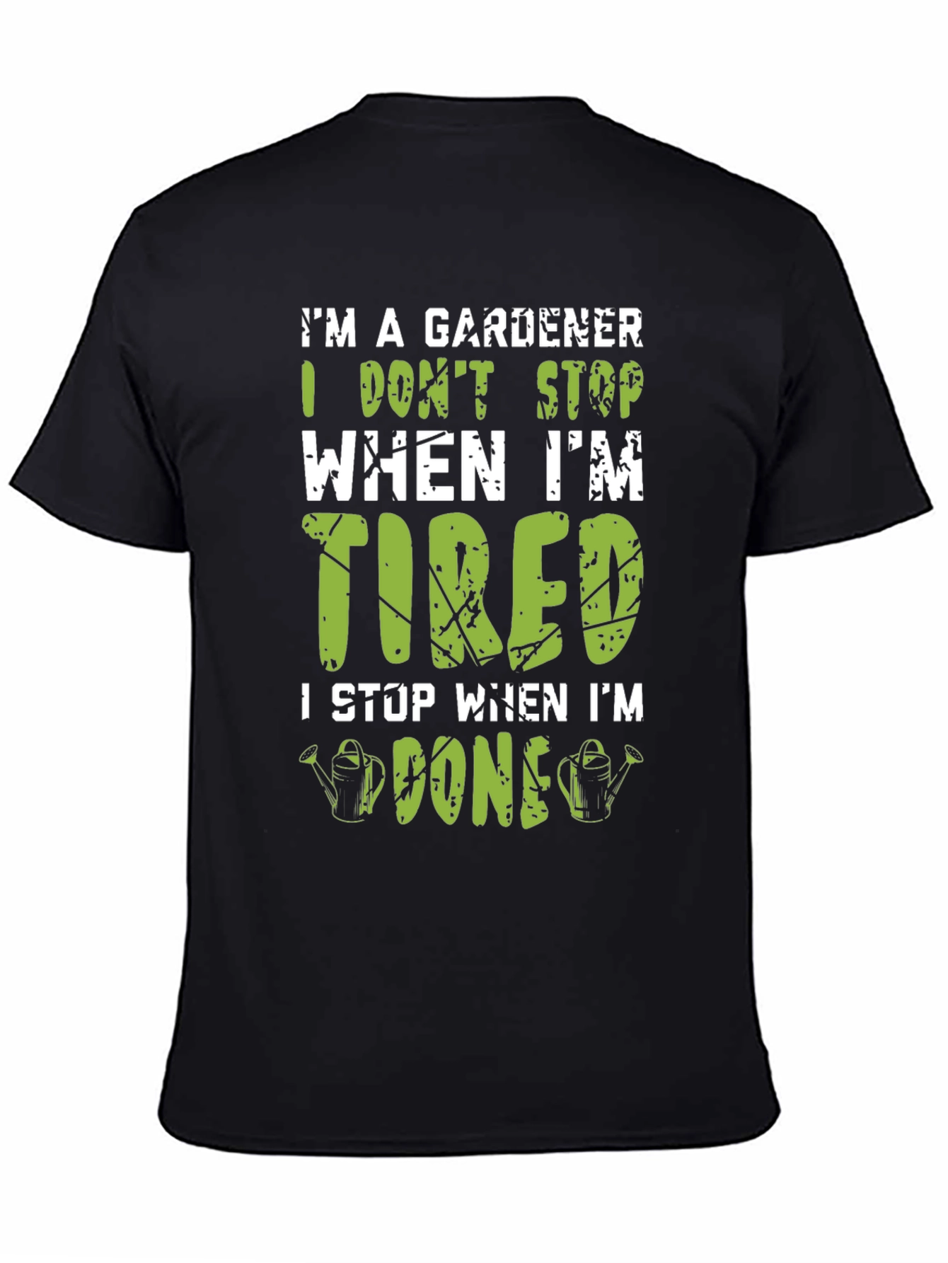 Gardener T-Shirt: I Dont Stop When Im Tired