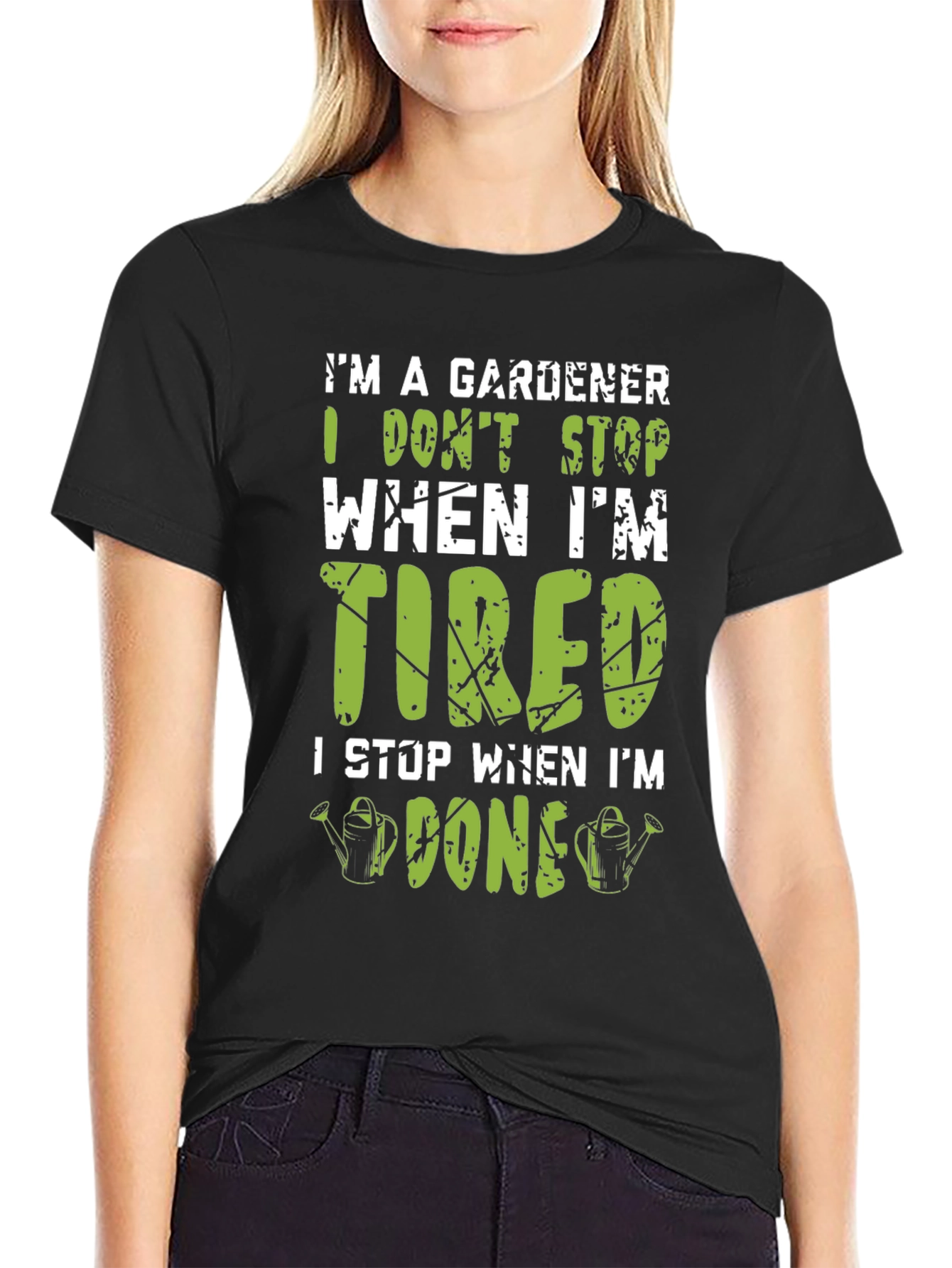 Gardener T-Shirt: I Dont Stop When Im Tired