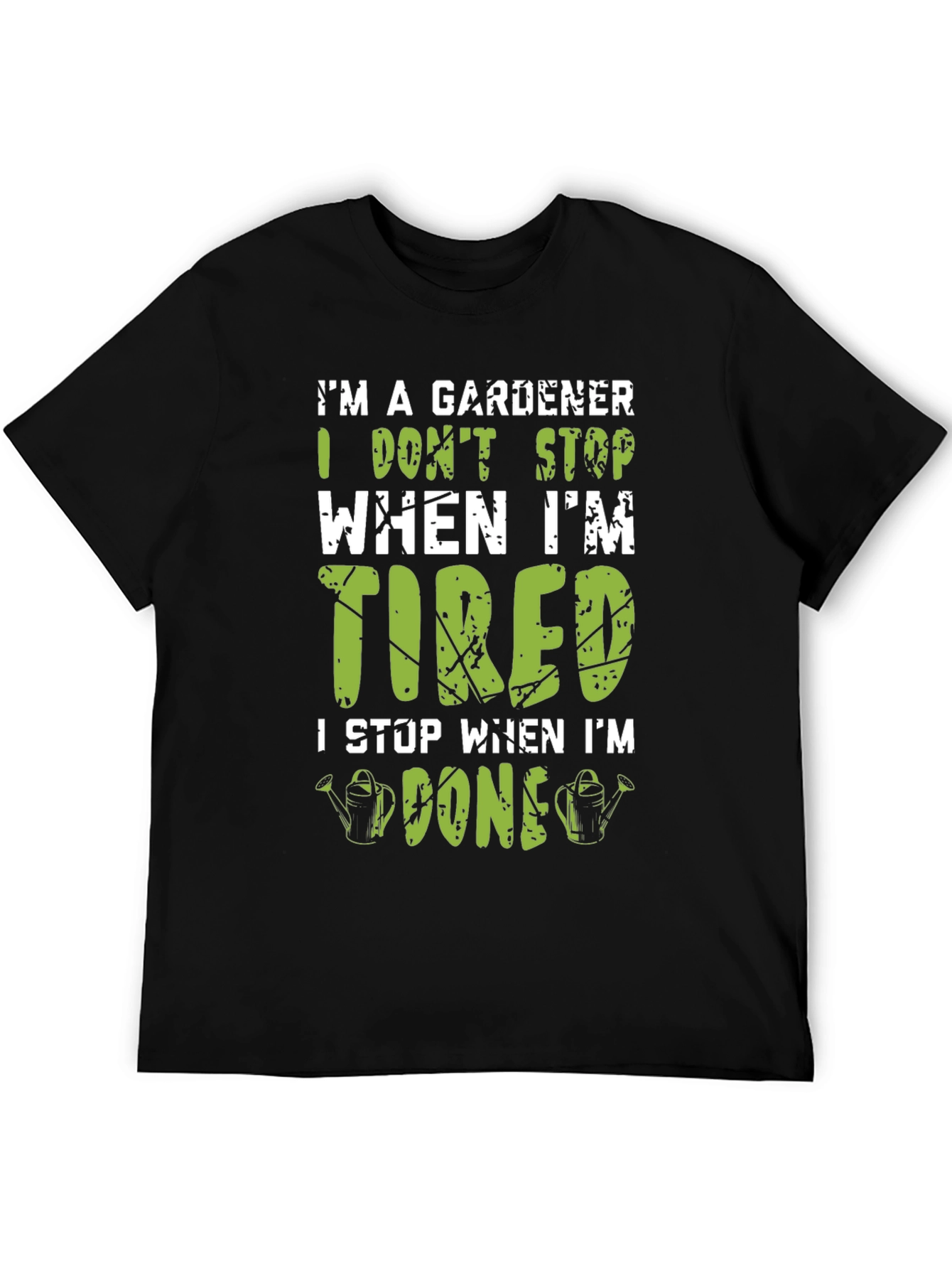Gardener T-Shirt: I Dont Stop When Im Tired