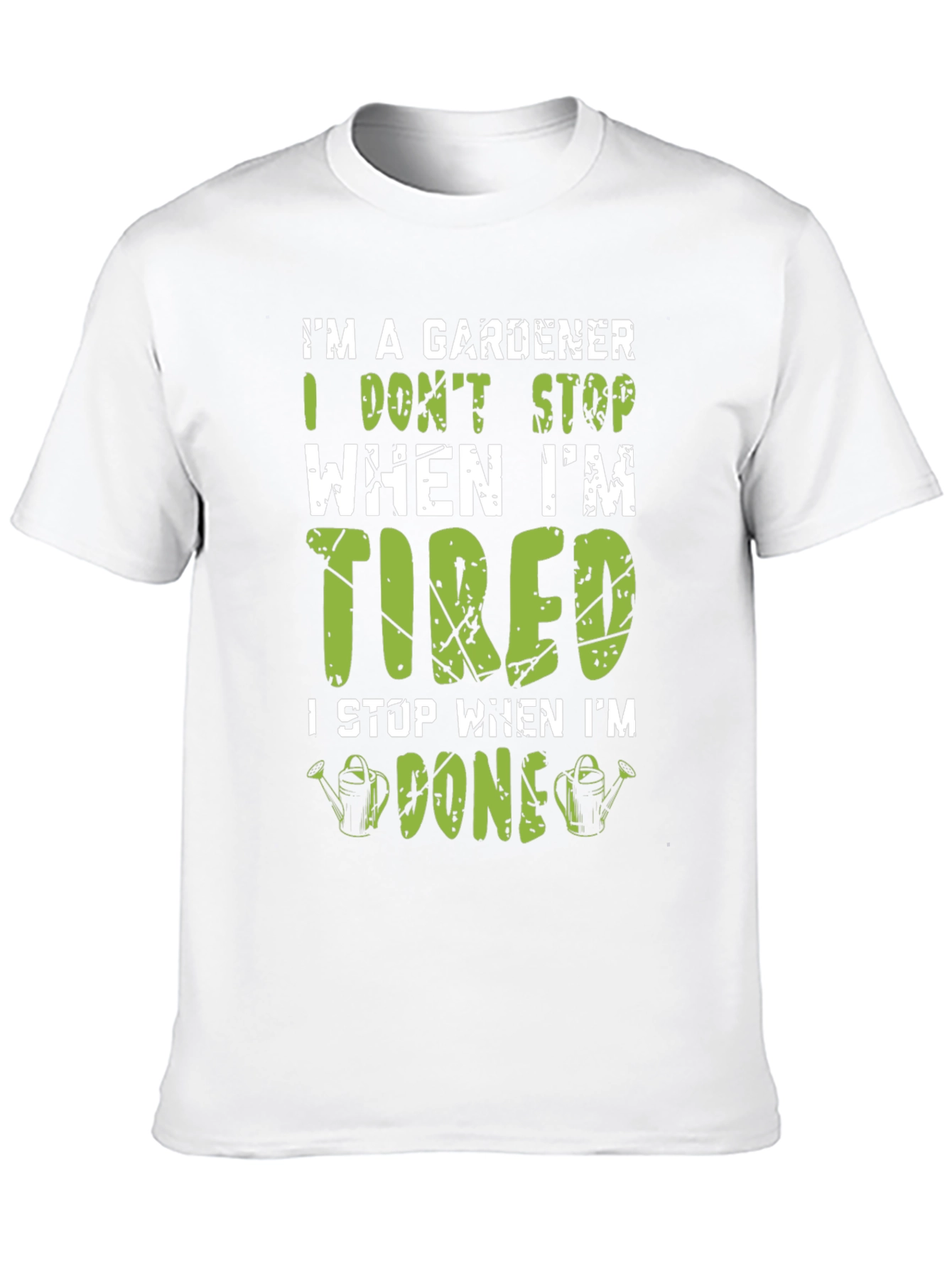 Gardener T-Shirt: I Dont Stop When Im Tired
