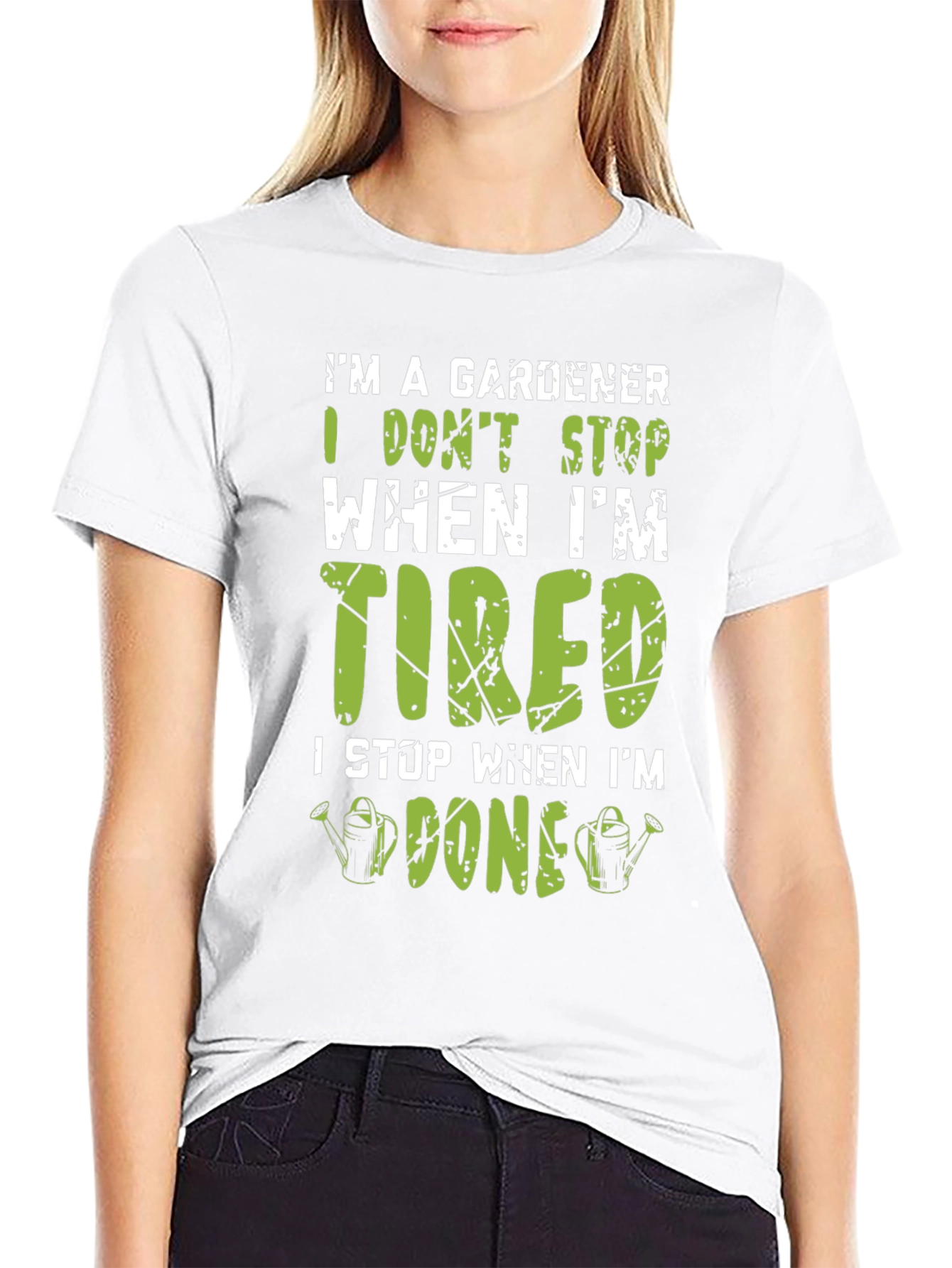 Gardener T-Shirt: I Dont Stop When Im Tired