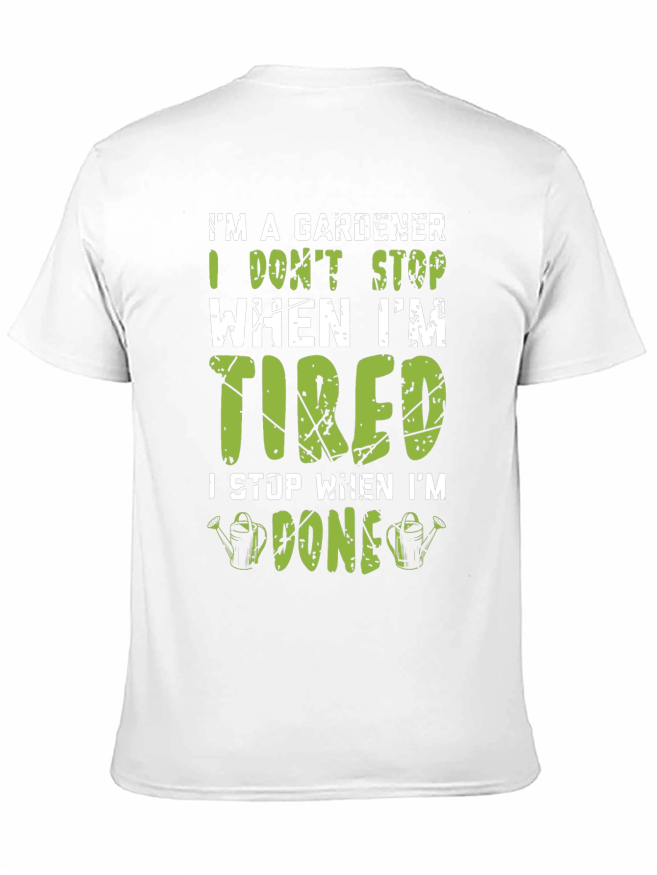 Gardener T-Shirt: I Dont Stop When Im Tired