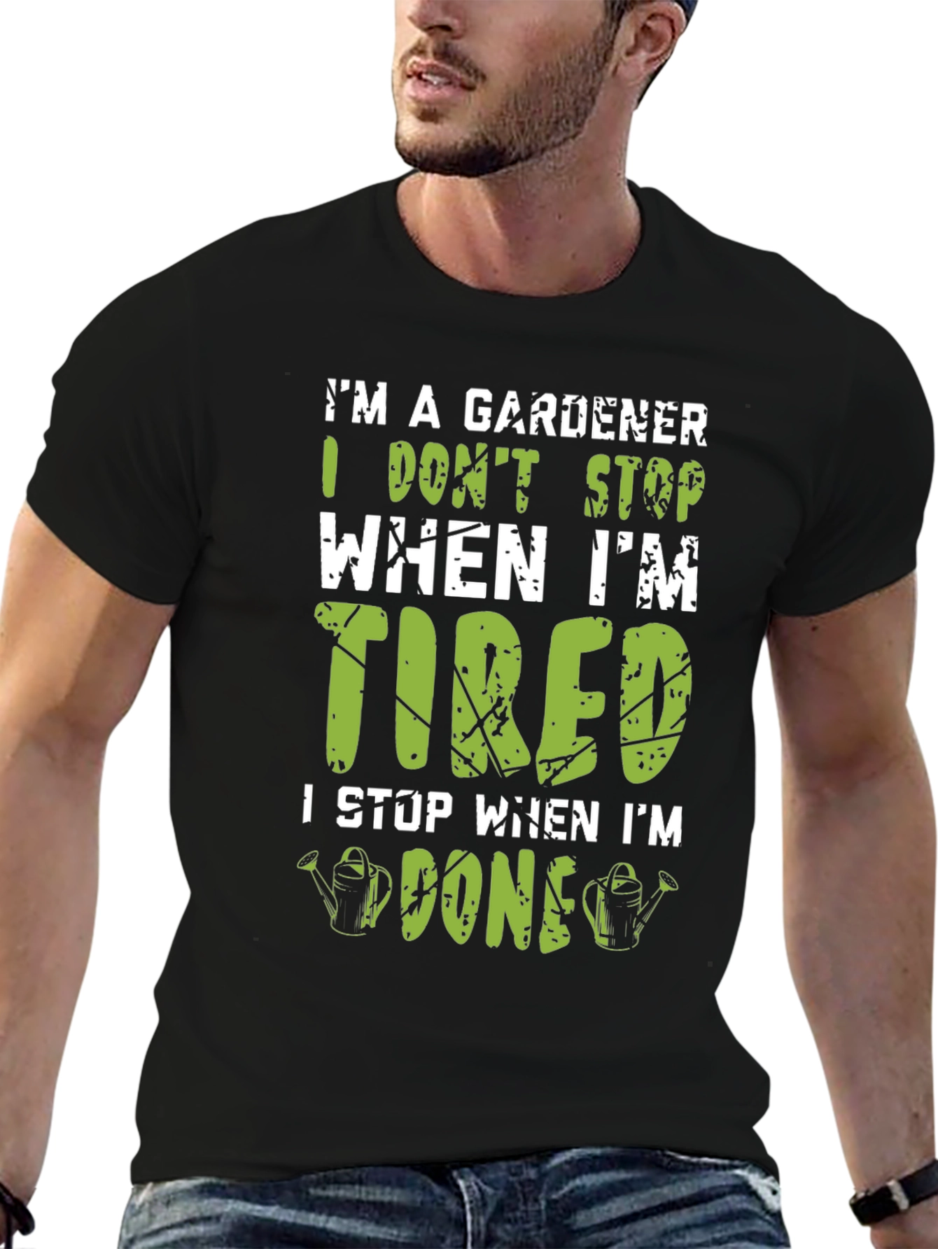 Gardener T-Shirt: I Dont Stop When Im Tired