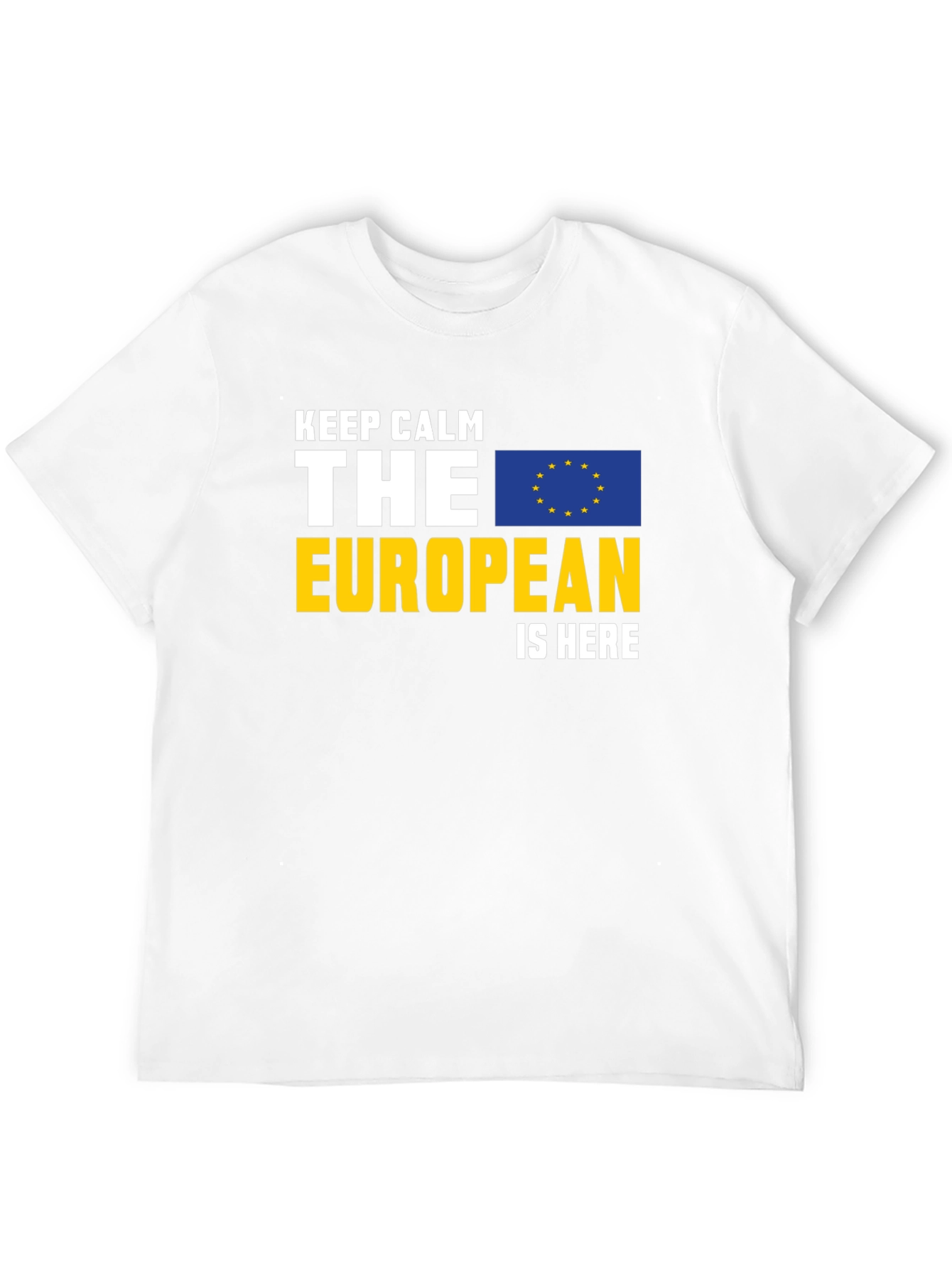 Keep Calm The European Is Here Graphic Tee