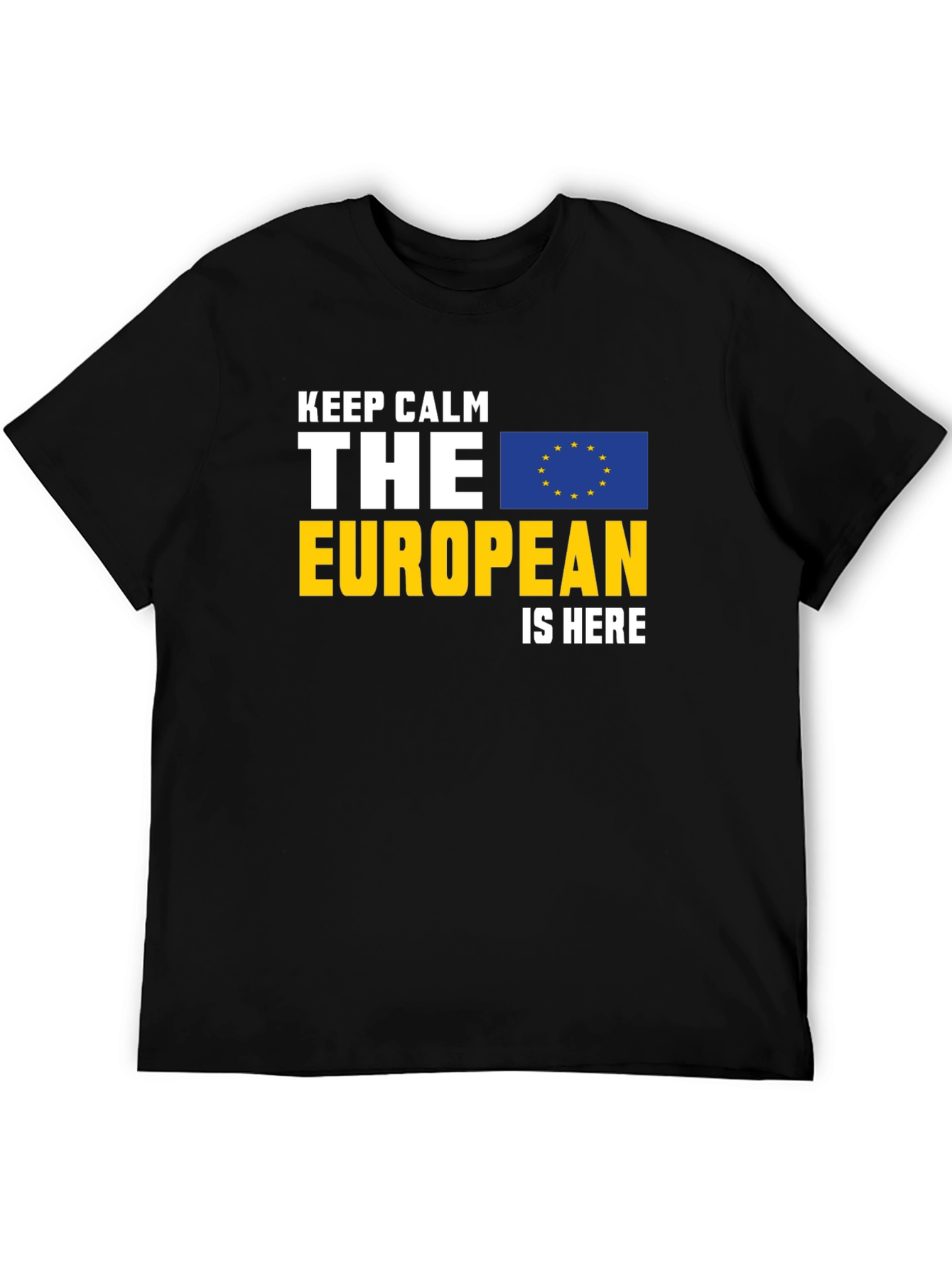 Keep Calm The European Is Here Graphic Tee