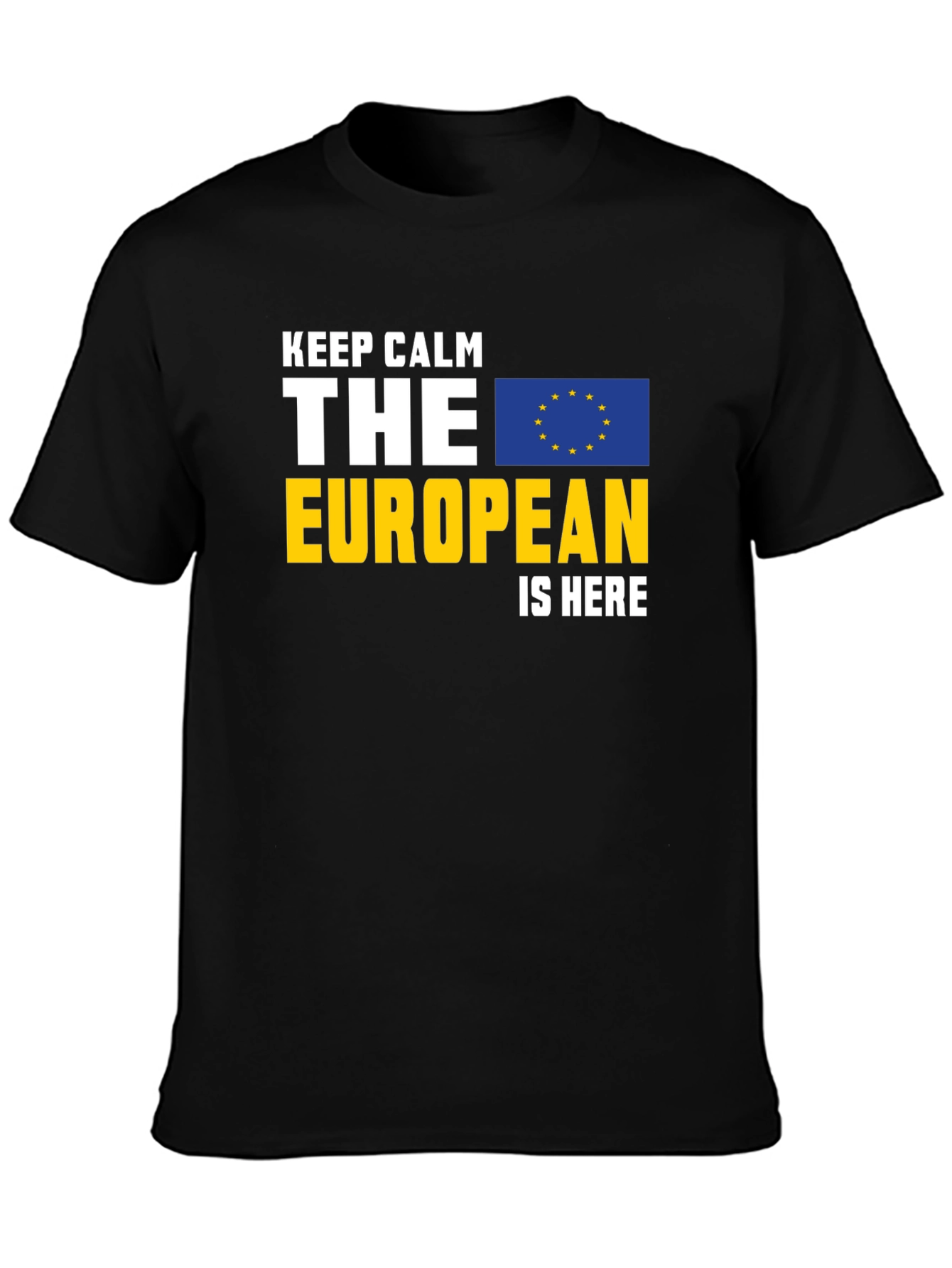 Keep Calm The European Is Here Graphic Tee