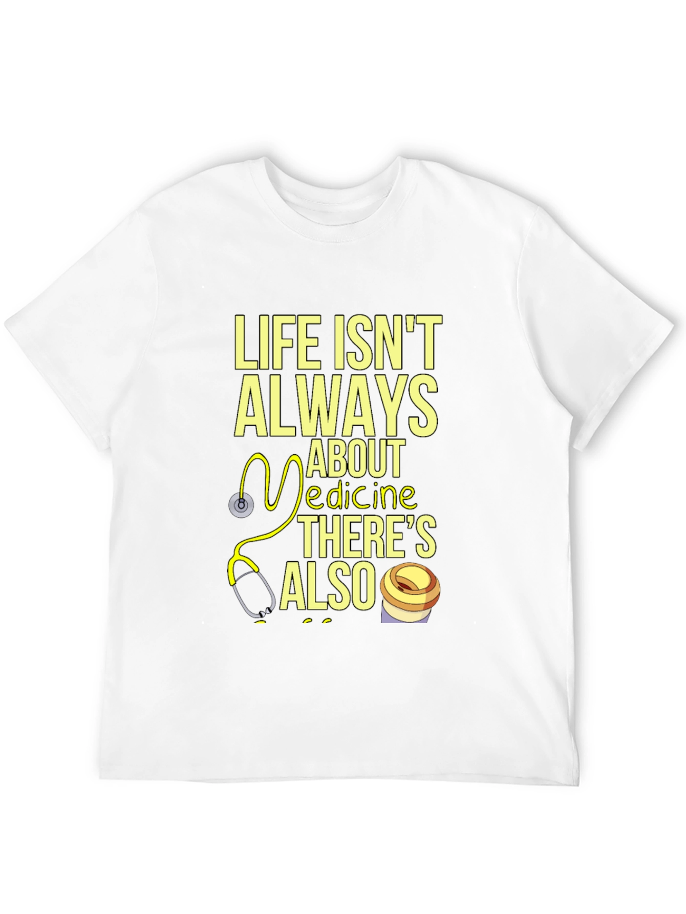 Life Isnt Always About Medicine T-Shirt