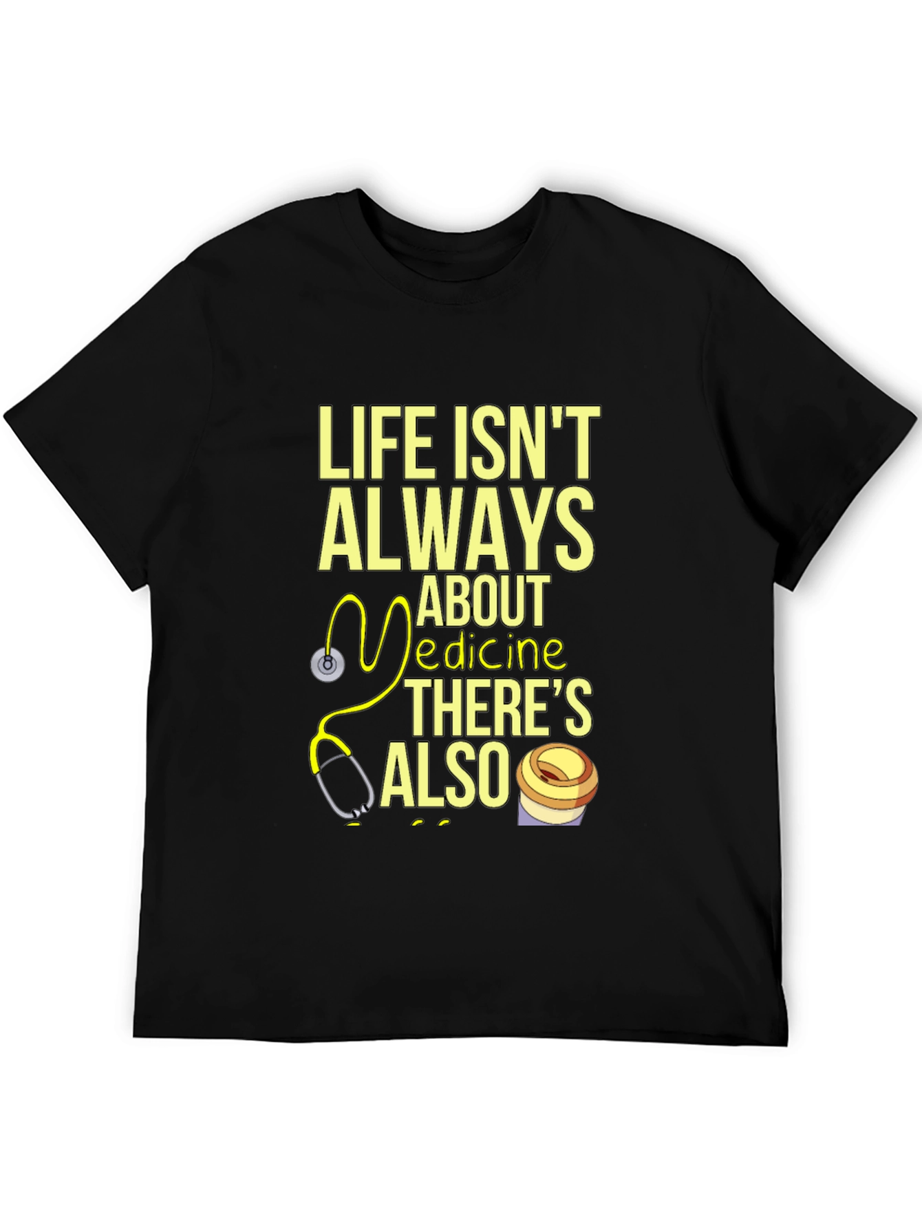 Life Isnt Always About Medicine T-Shirt