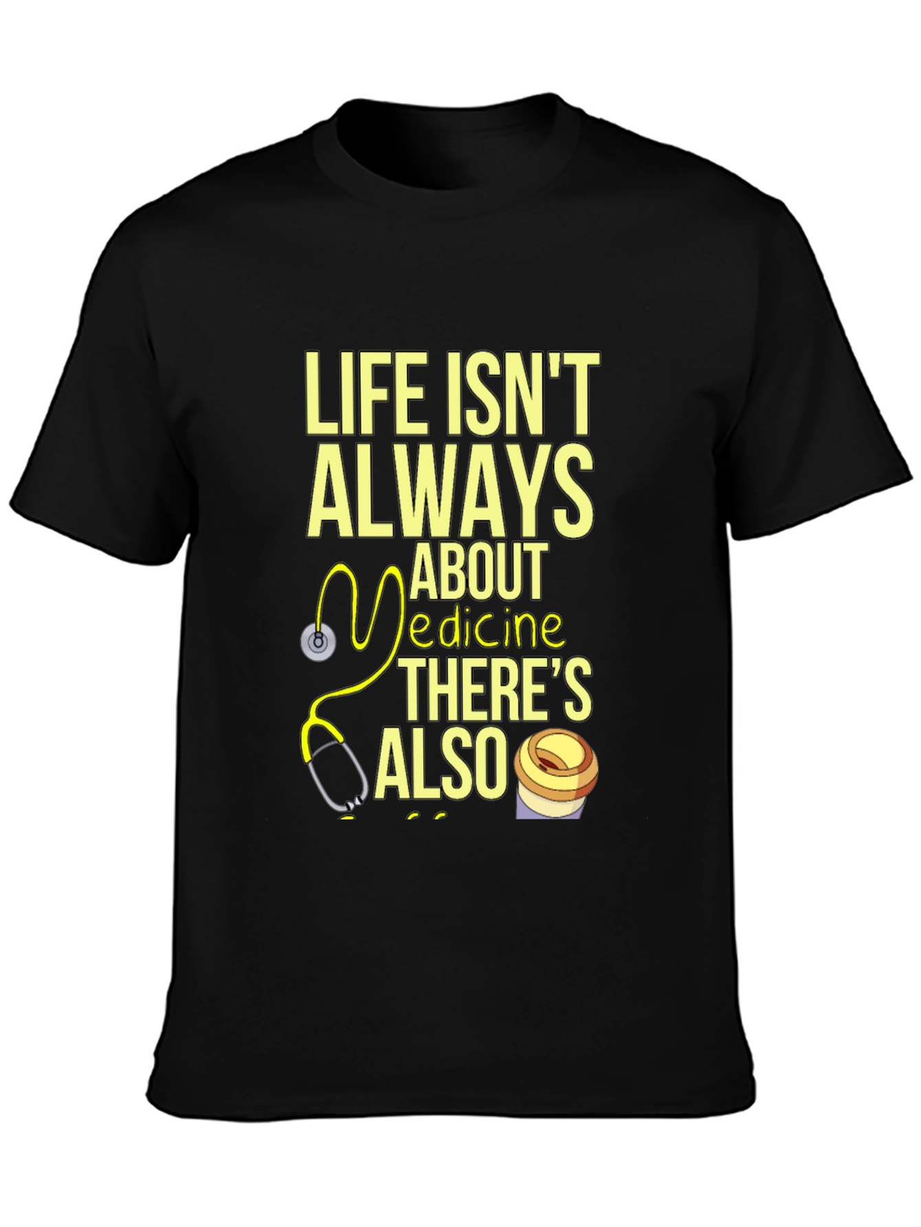 Life Isnt Always About Medicine T-Shirt