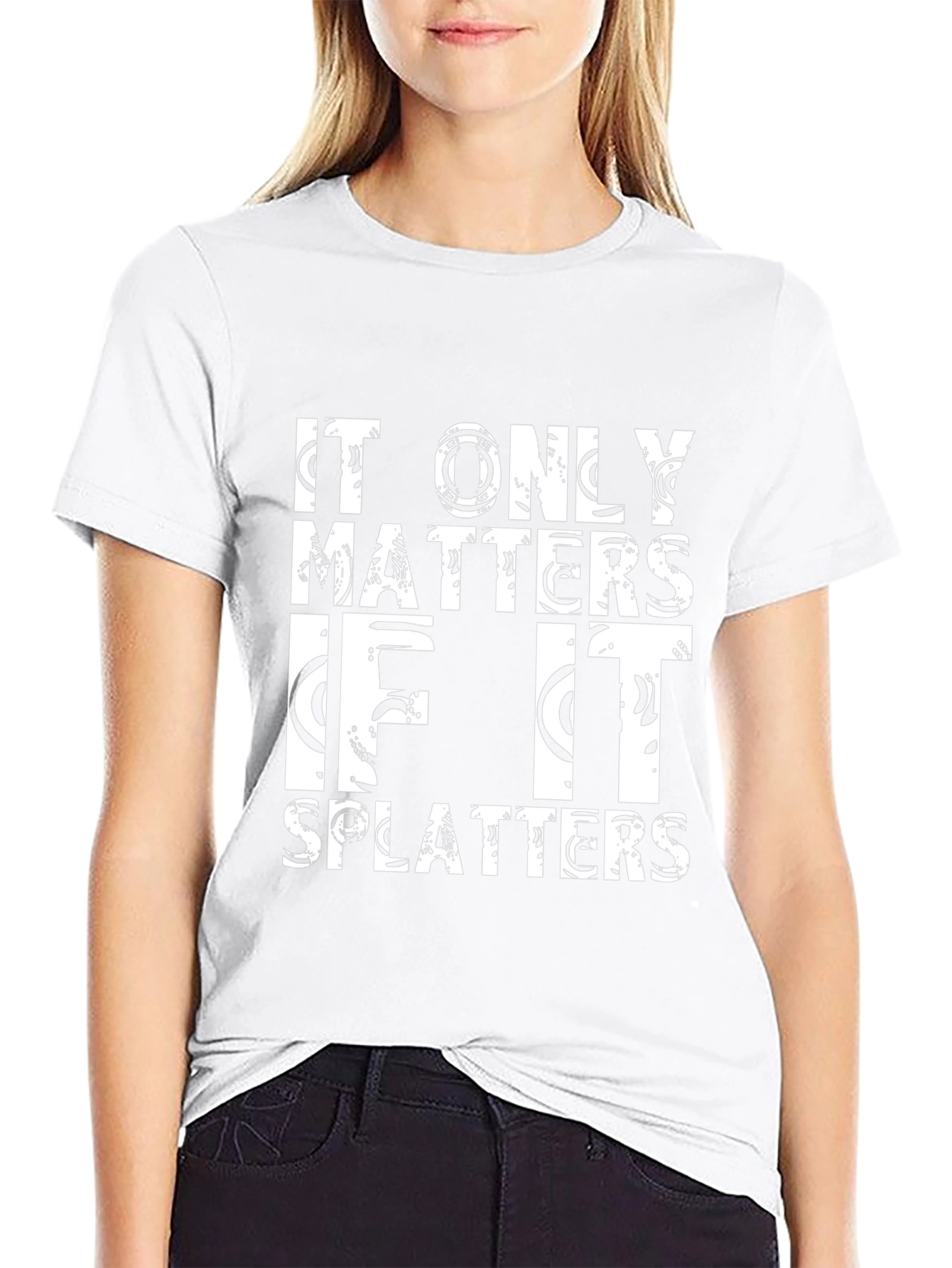 It Only Matters If It Splatters Black T-Shirt