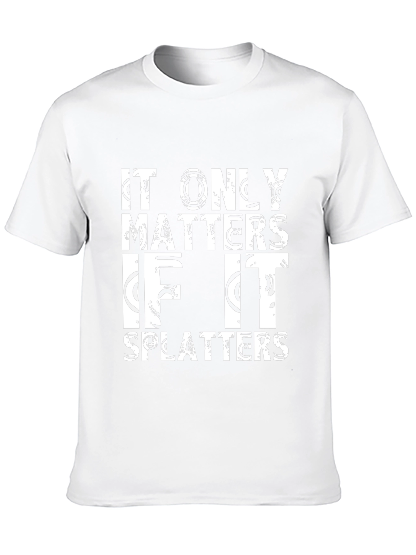 It Only Matters If It Splatters Black T-Shirt