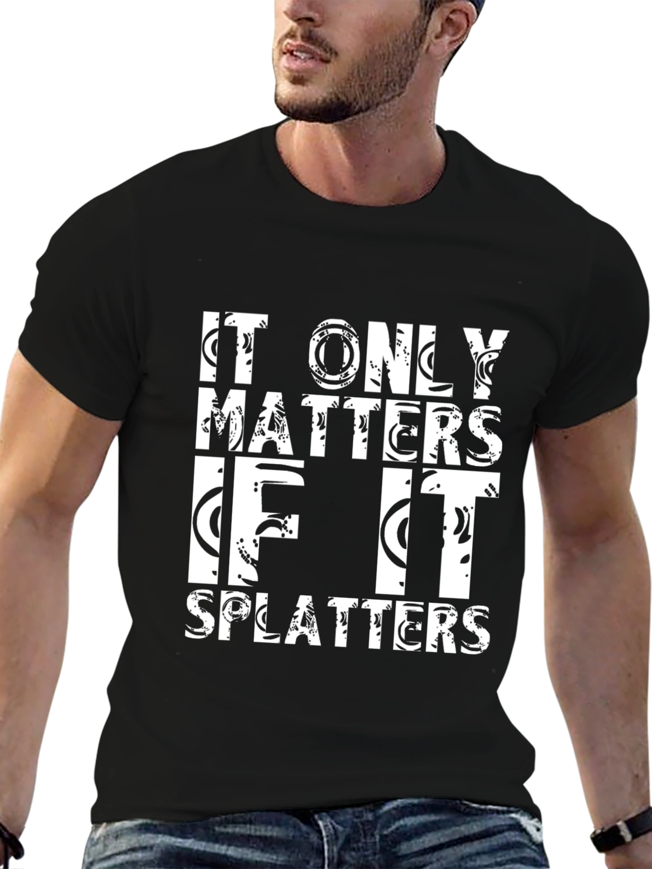 It Only Matters If It Splatters Black T-Shirt