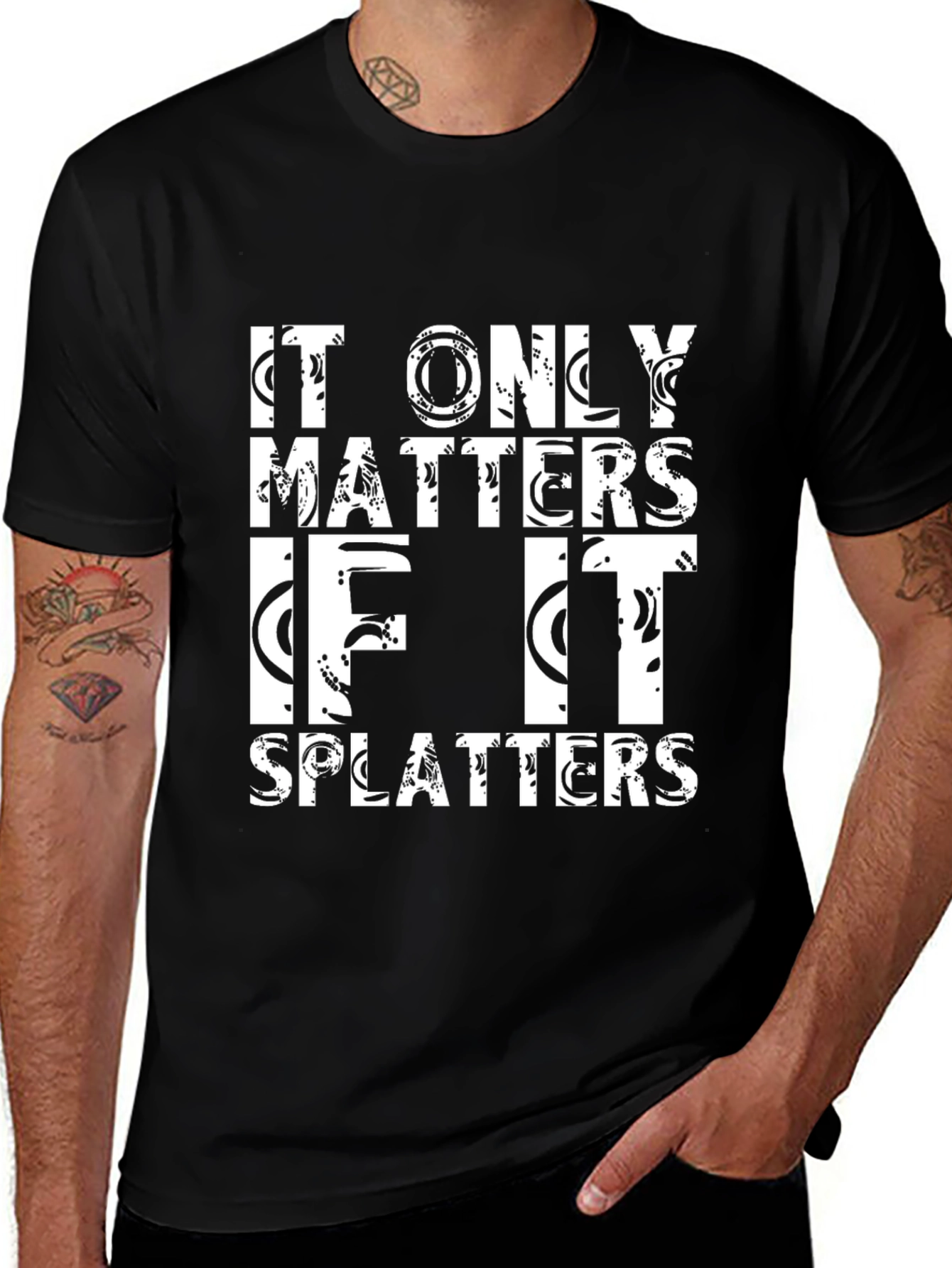 It Only Matters If It Splatters Black T-Shirt