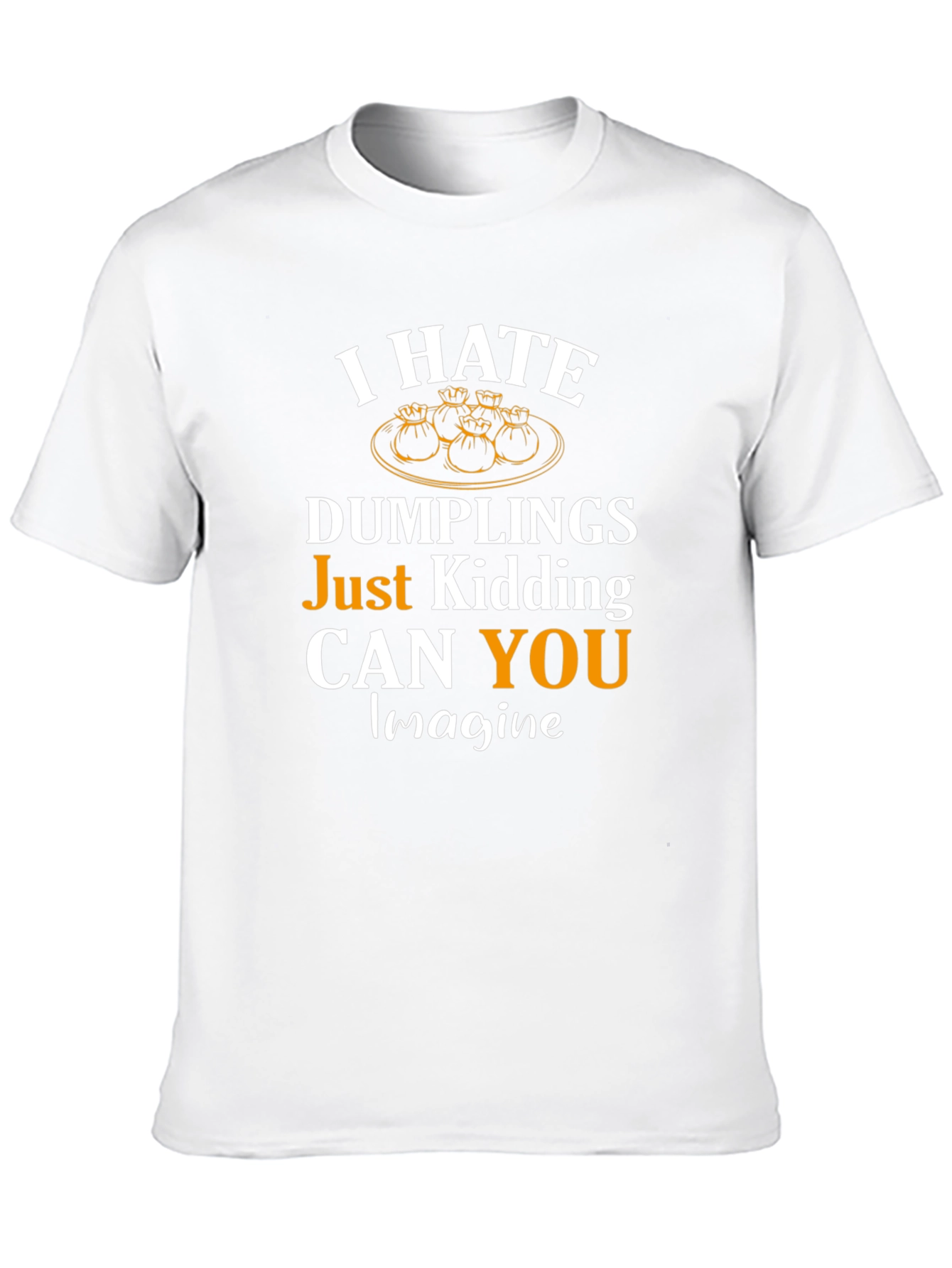 I Hate Dumplings Just Kidding Mens Tee