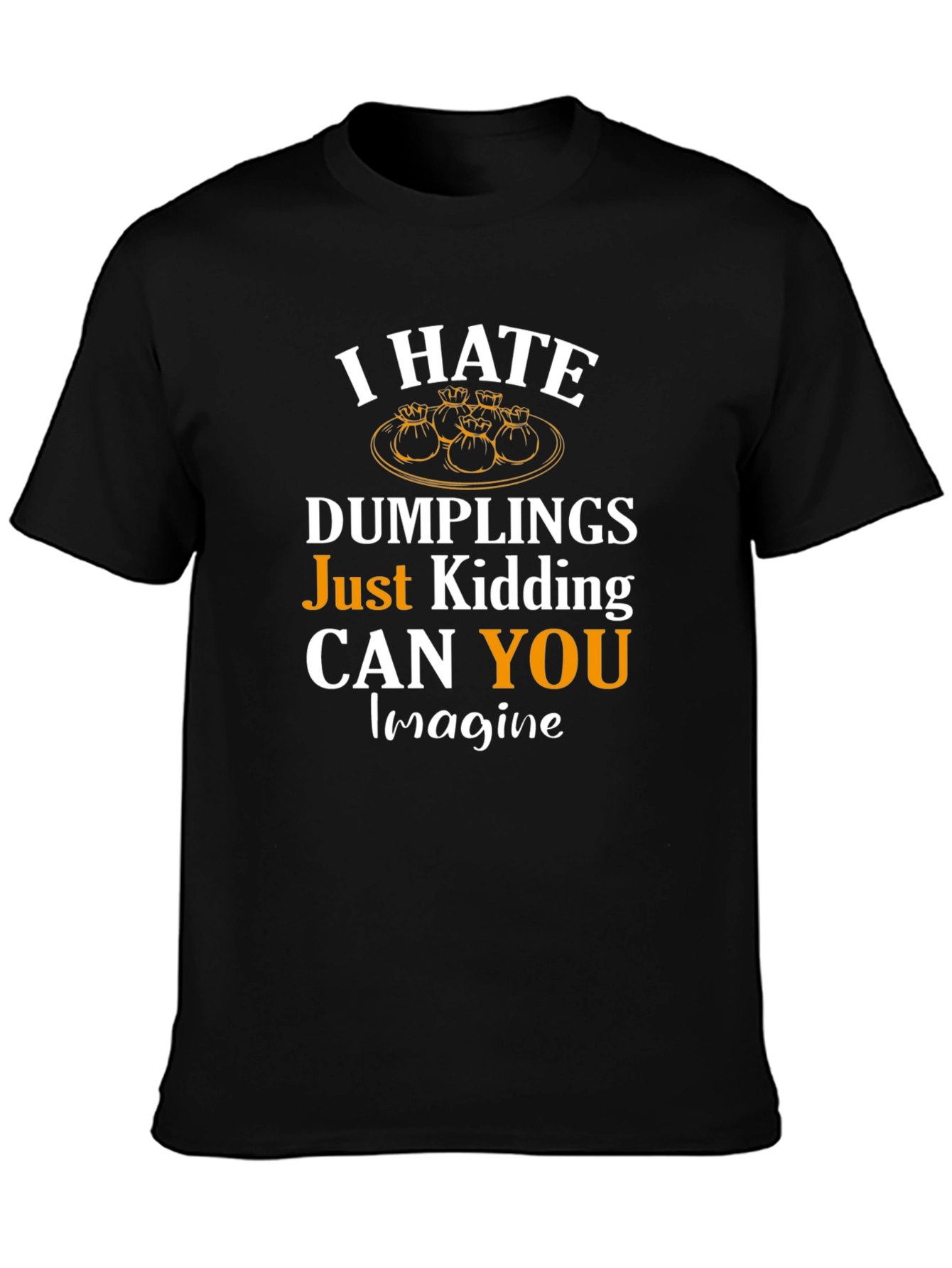 I Hate Dumplings Just Kidding Mens Tee