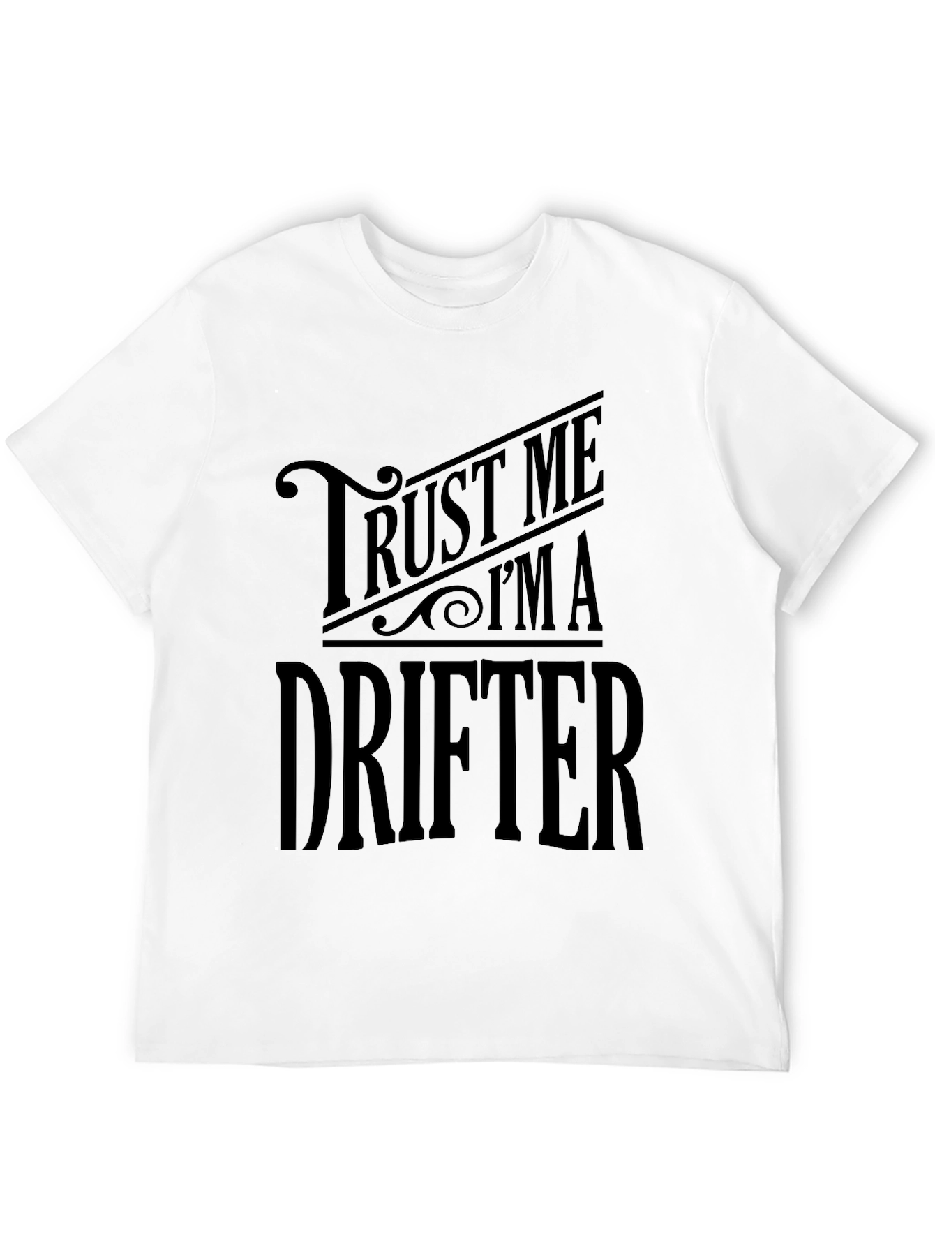 Trust Me Im A Drifter T-Shirt