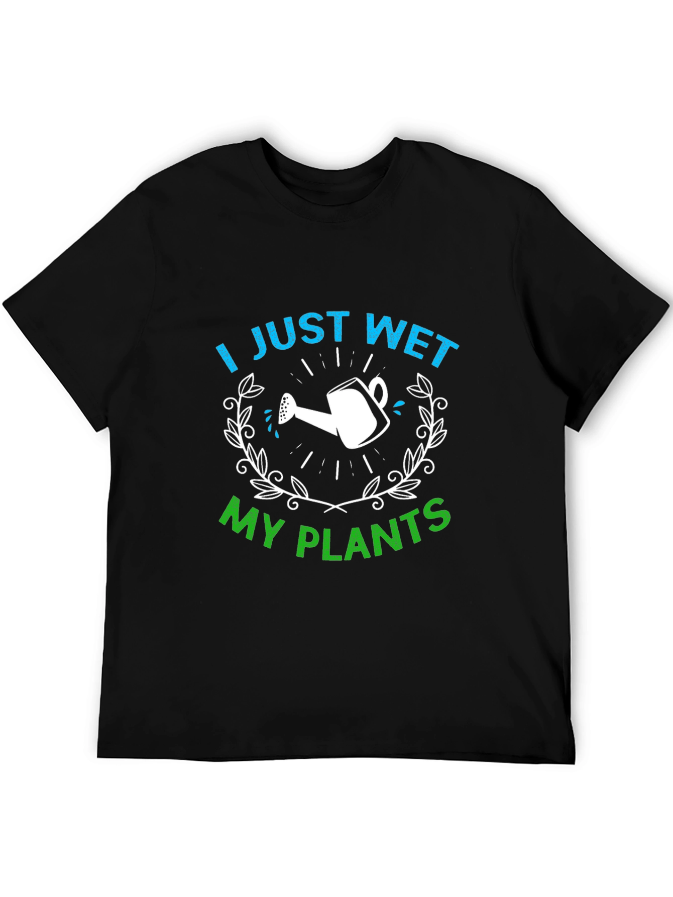 Funny Gardening T-Shirt - I Just Wet My Plants