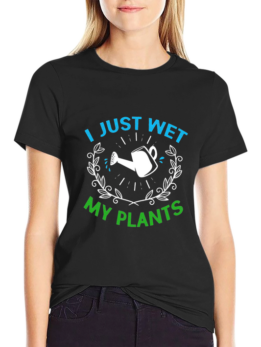Funny Gardening T-Shirt - I Just Wet My Plants