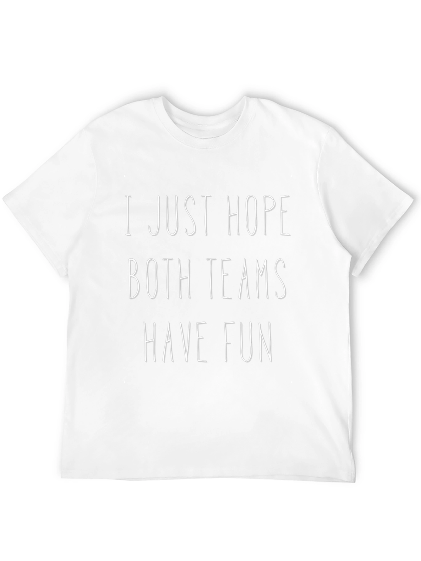 I Just Hope Both Teams Have Fun T-Shirt