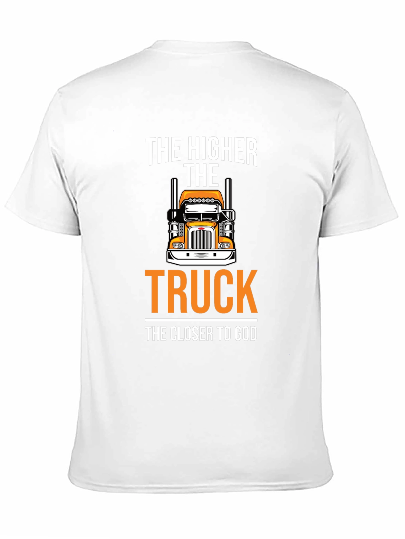 The Higher The Truck The Closer To God T-Shirt