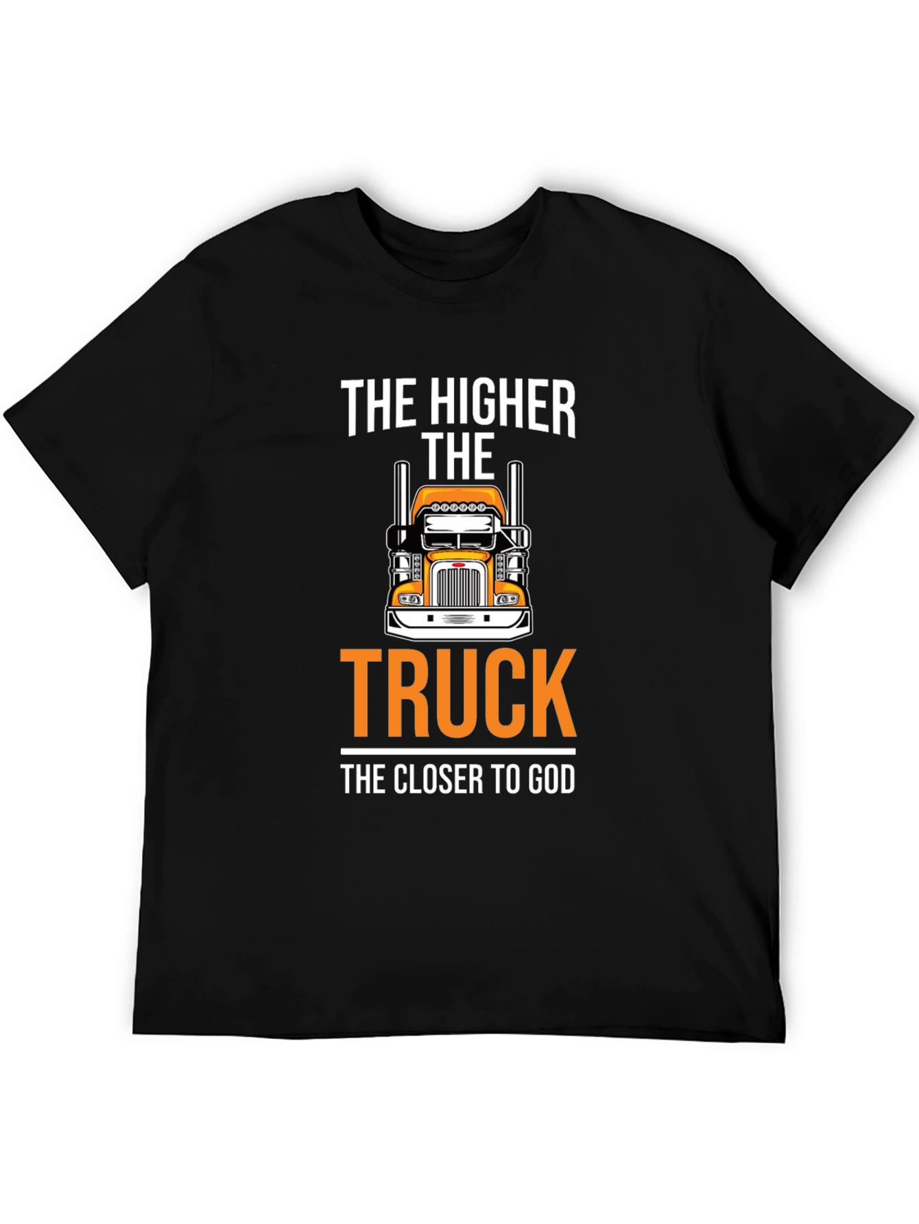 The Higher The Truck The Closer To God T-Shirt