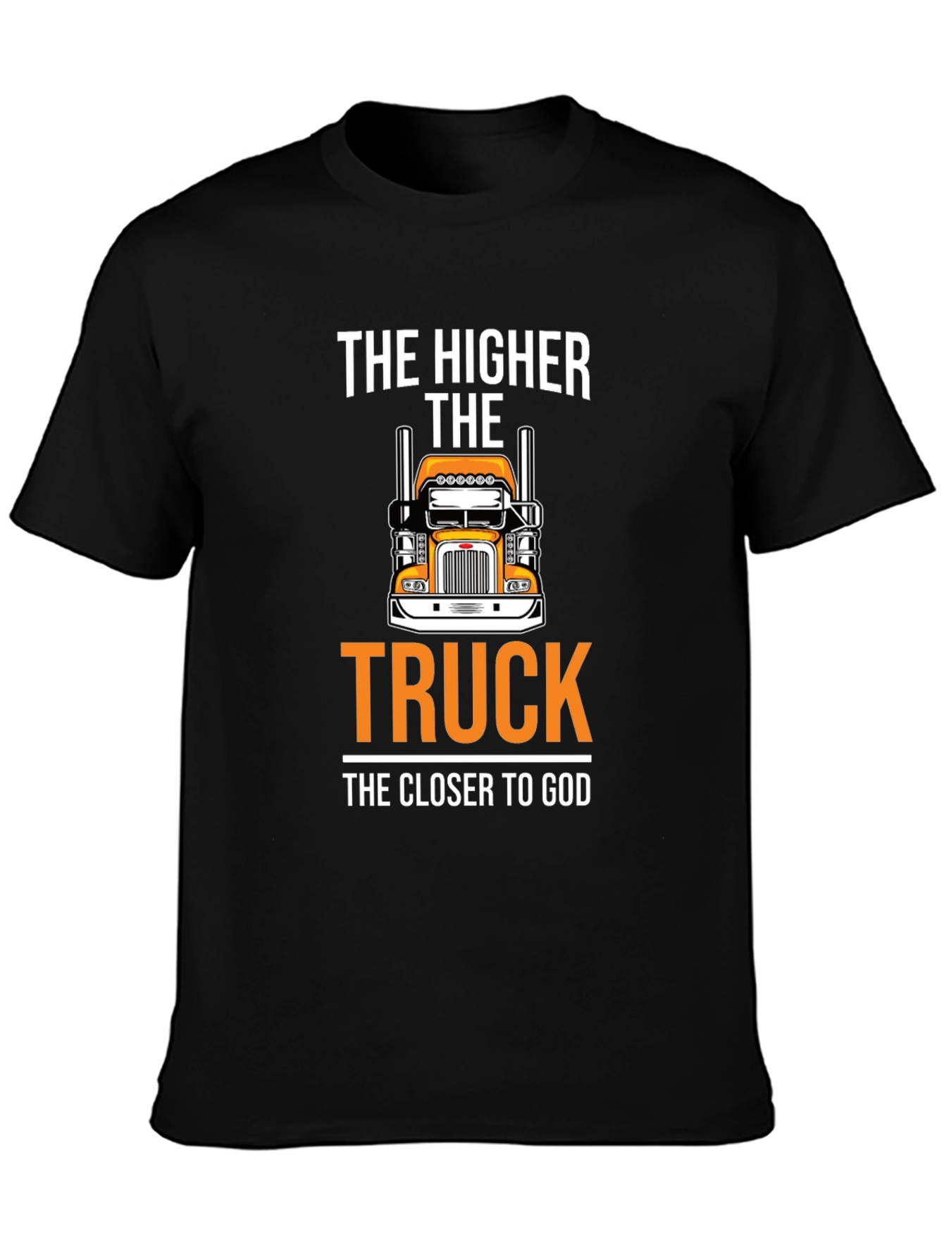 The Higher The Truck The Closer To God T-Shirt