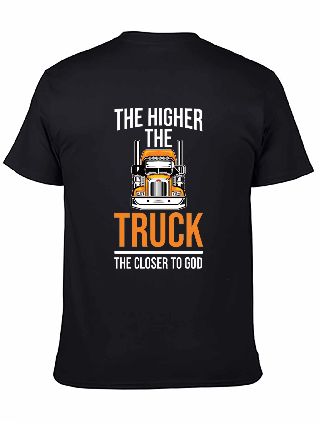 The Higher The Truck The Closer To God T-Shirt